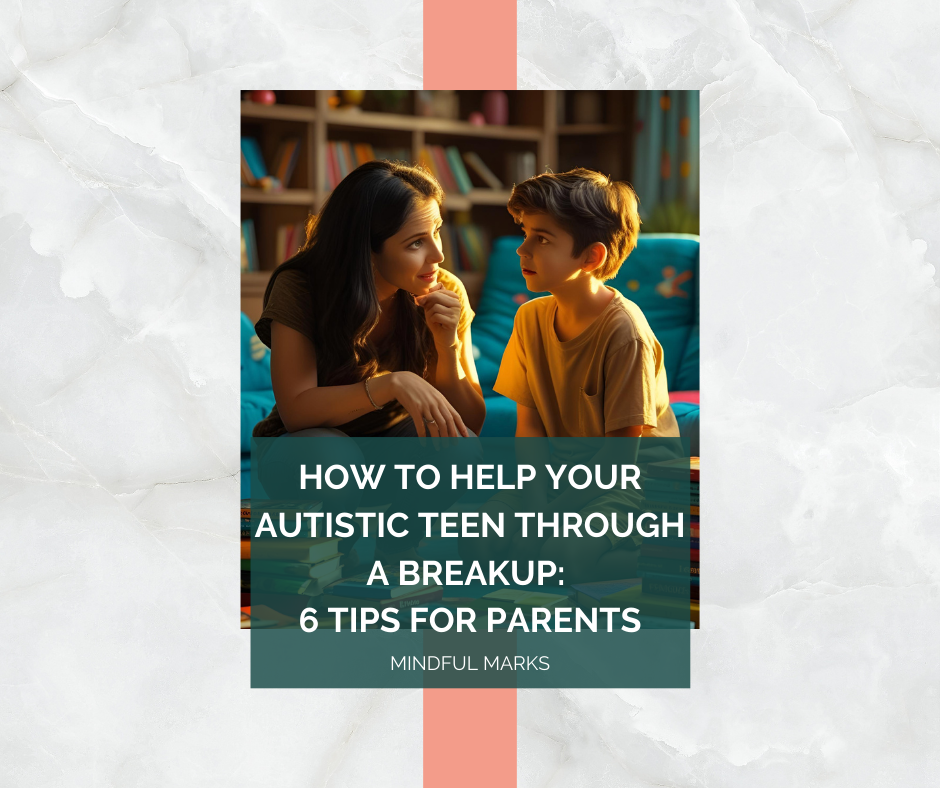 How to Help Your Autistic Teen Through a Breakup: 6 Tips for Parents