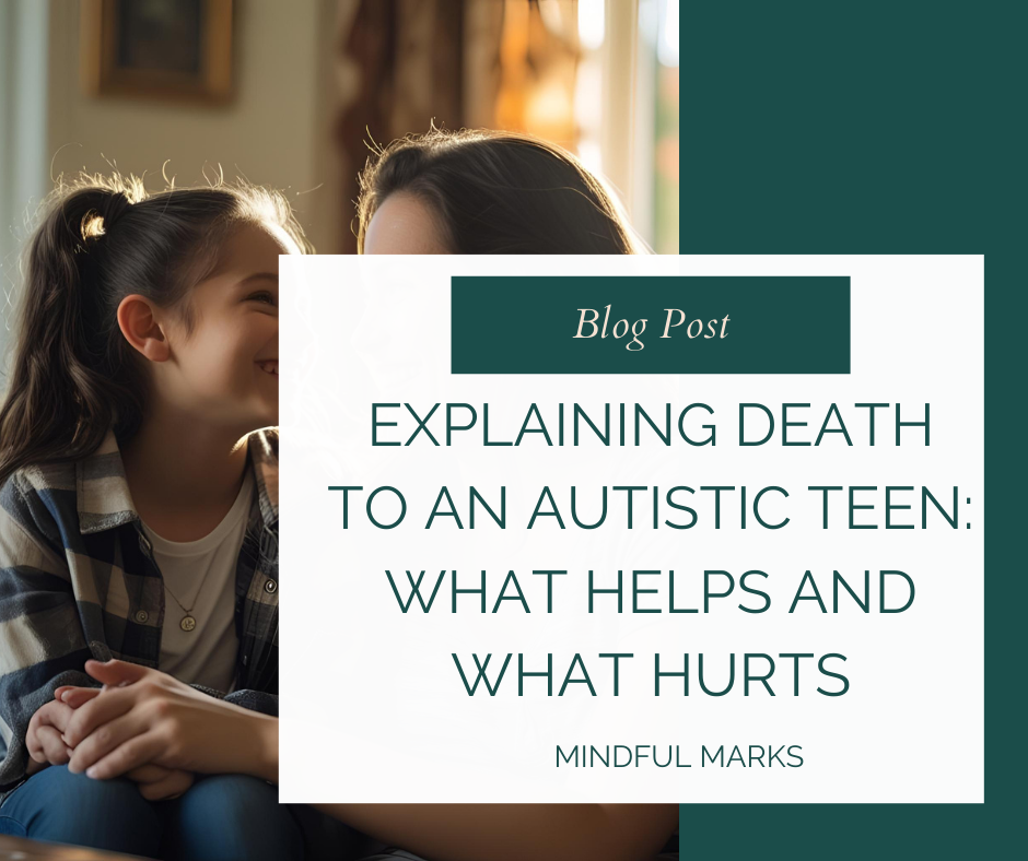 Explaining Death to an Autistic Teen: What Helps and What Hurts