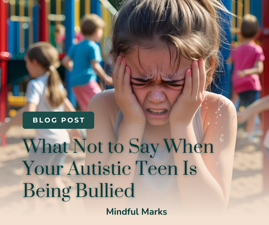 What Not to Say When Your Autistic Teen Is Being Bullied