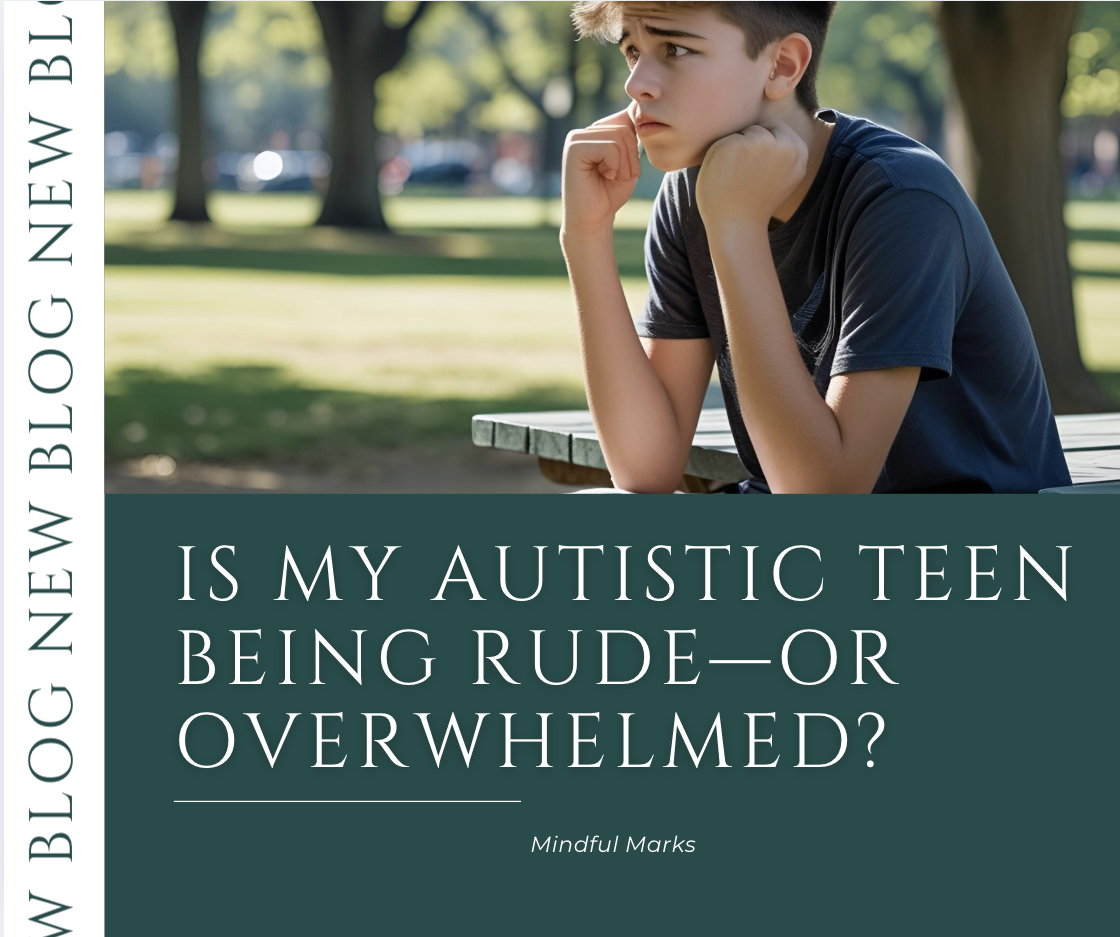 Infographic of: Teen with Autism sitting in a park, looking overwhelmed.   Is my autistic teen being rude or overwhelmed?