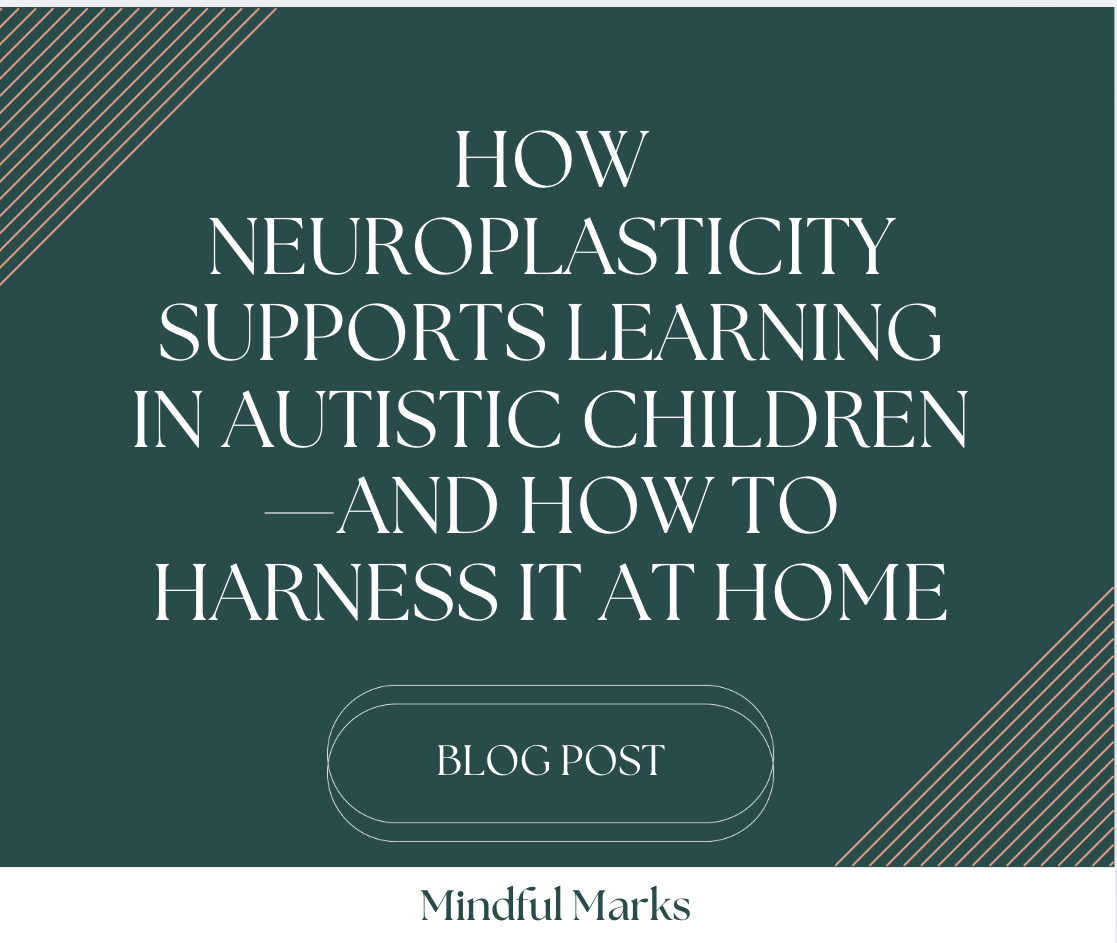 How Neuroplasticity Supports Learning in Autistic Children—And How to Harness It at Home