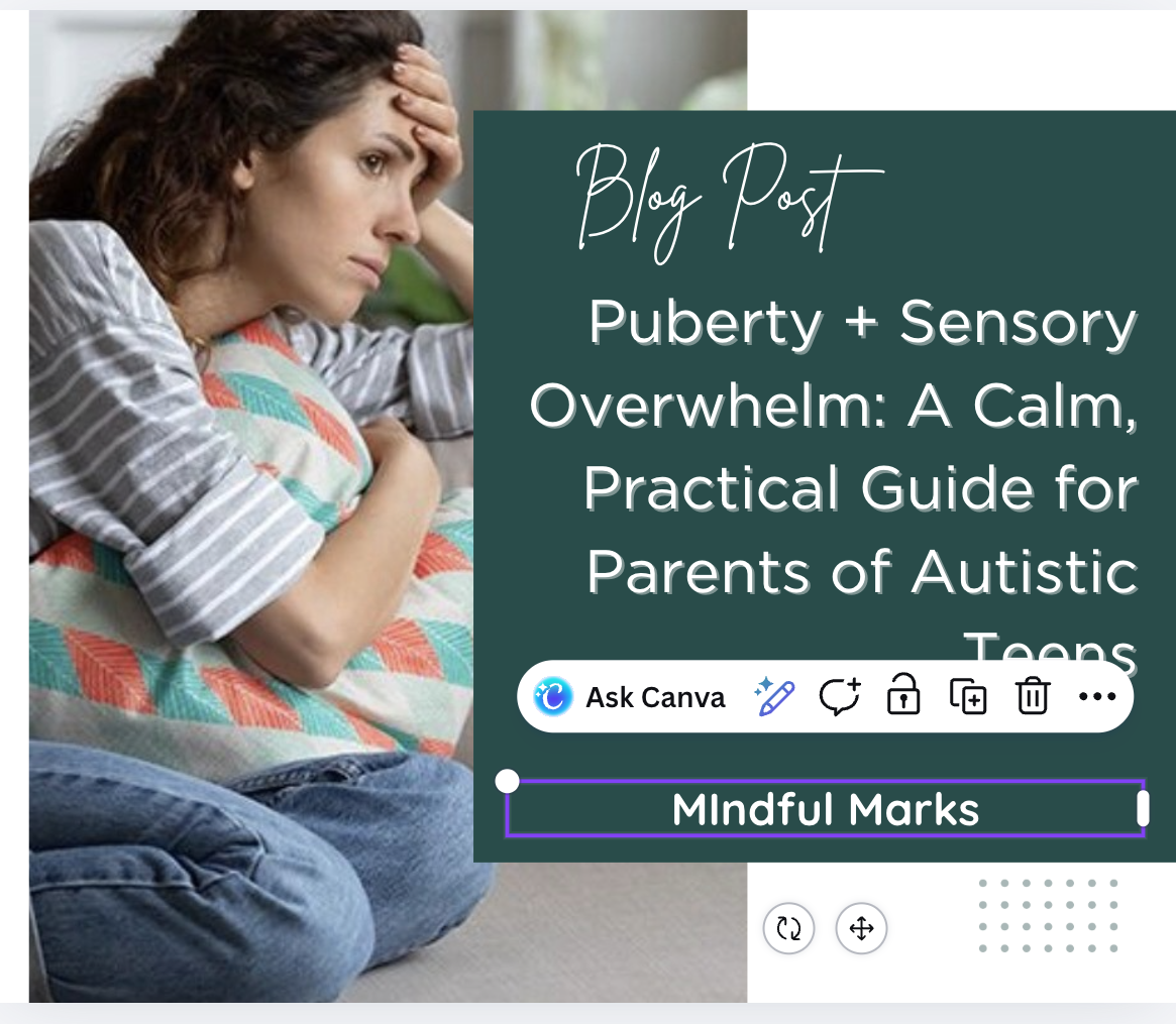 Puberty + Sensory Overwhelm: A Calm, Practical Guide for Parents of Autistic Teens