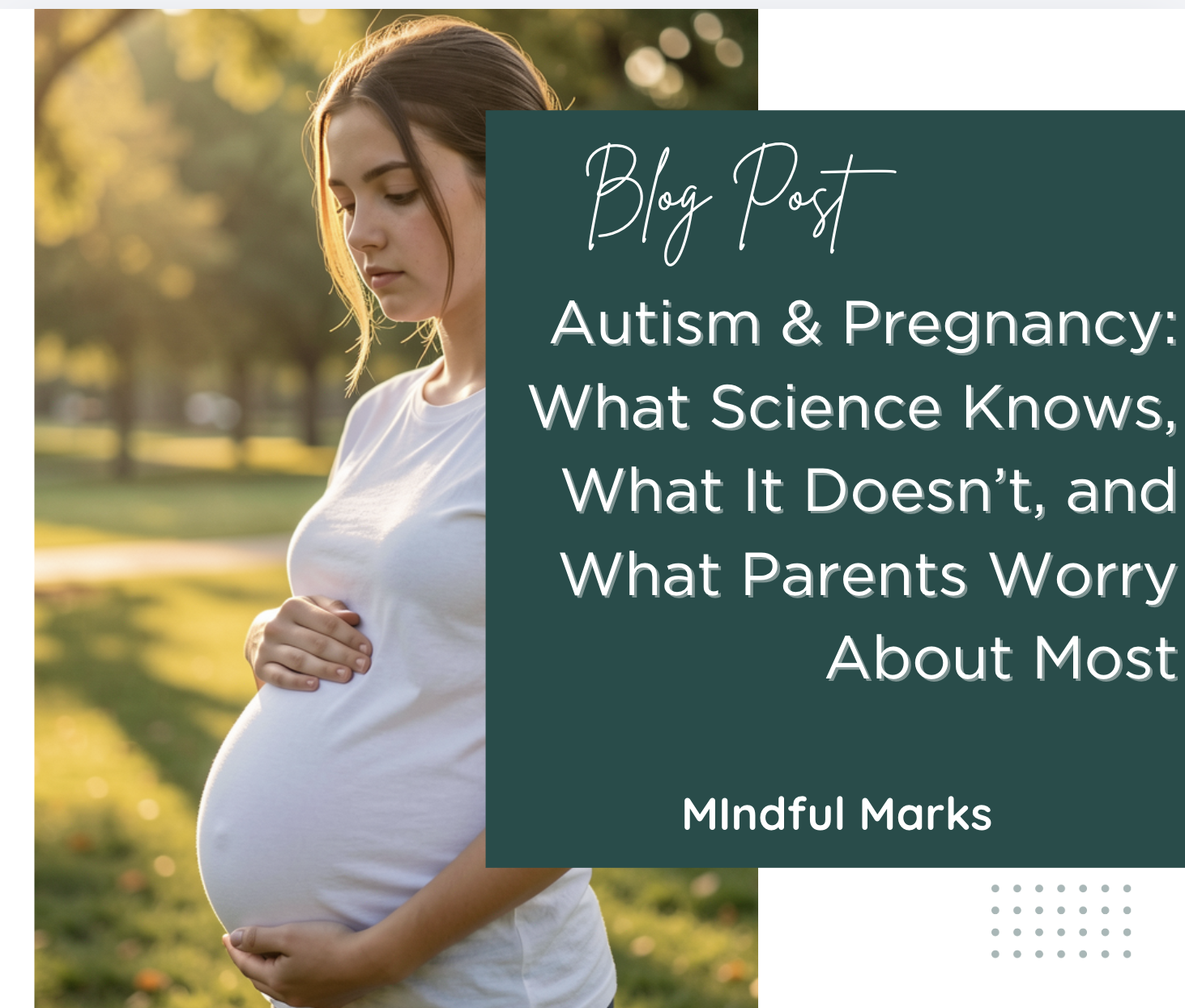Autism &amp; Pregnancy: What Science Knows, What It Doesn’t, and What Parents Worry About Most