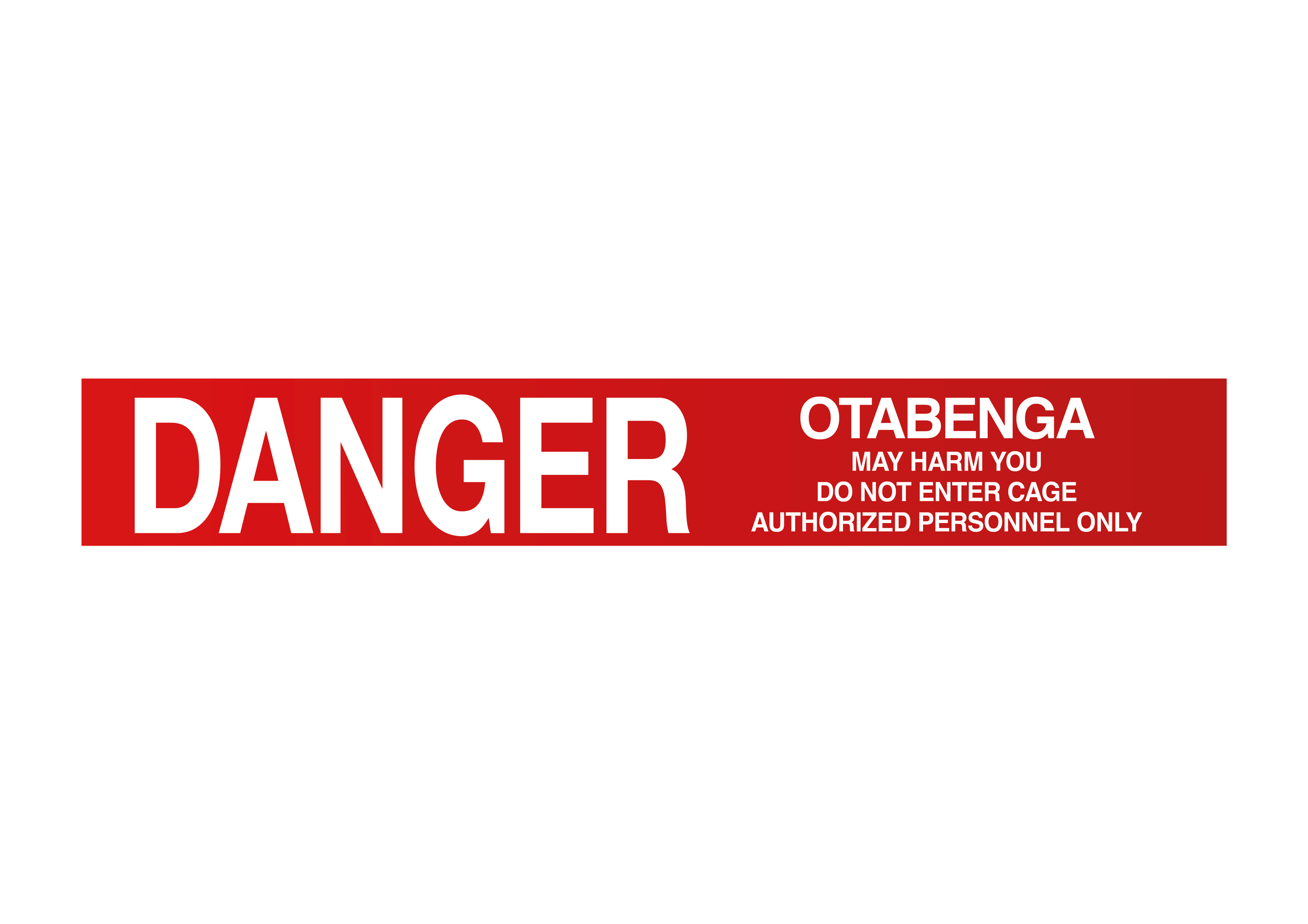 A black warning sign with bold red and white lettering that reads 'DANGER OTABENGA MAY HARM YOU DO NOT ENTER CAGE AUTHORIZED PERSONNEL ONLY.'