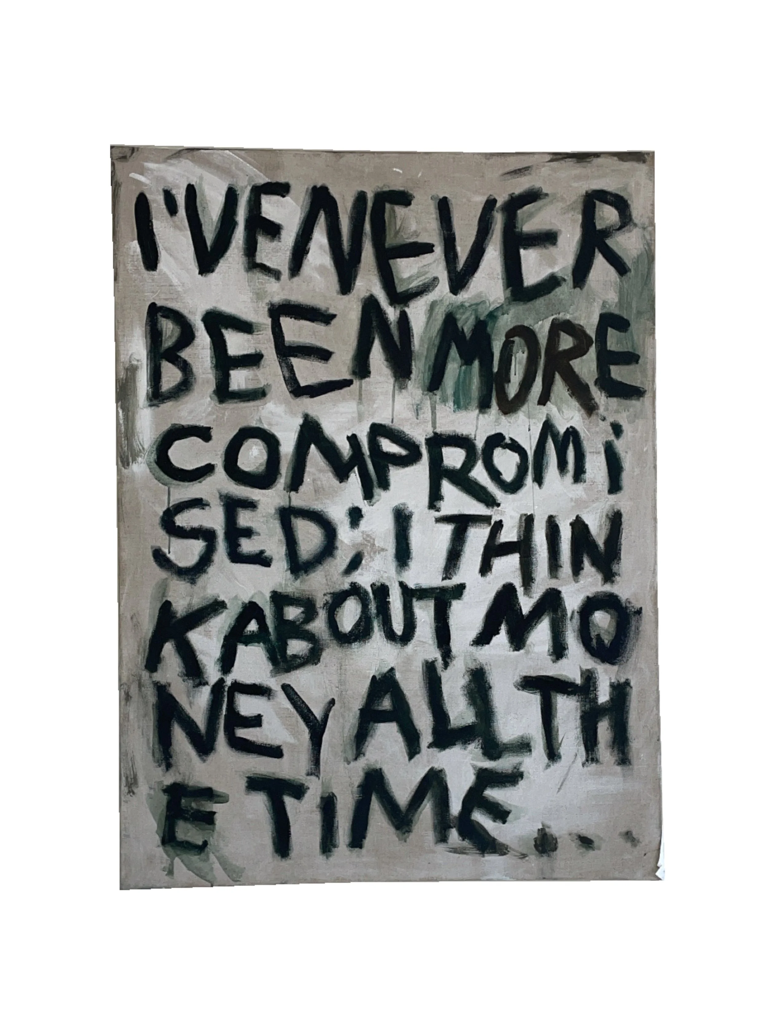 I'VE NEVER BEEN MORE COMPROMISED I THINK ABOUT MONEY ALL THE TIME, 2021, acrylics on canvas - 135 x 100 cm