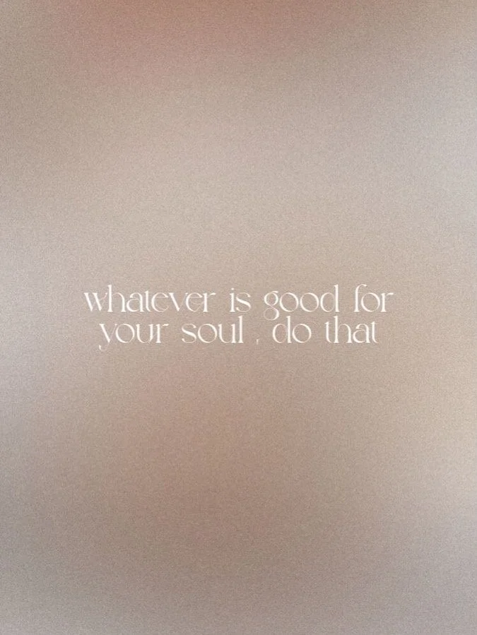 Inspirational quote on a beige background that reads, "whatever is good for your soul, do that."
