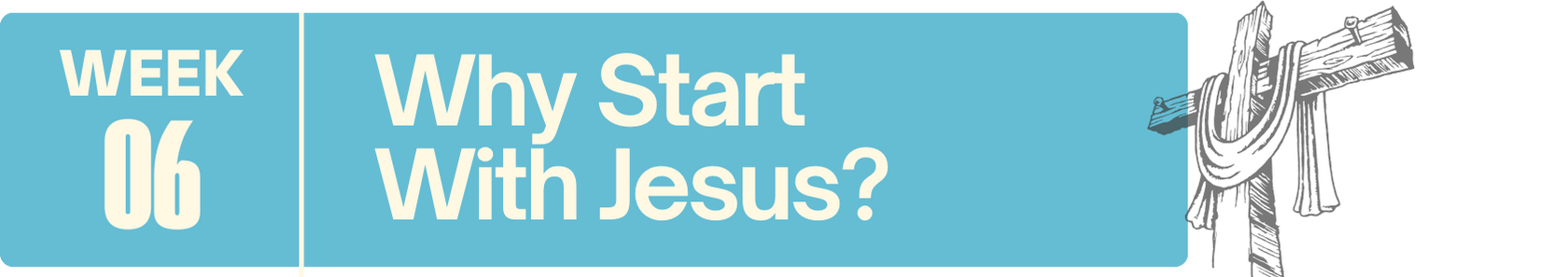 Text on a blue background reading: "Week 06 Why Start With Jesus?" with an illustration of a church silhouette and a waving American flag.