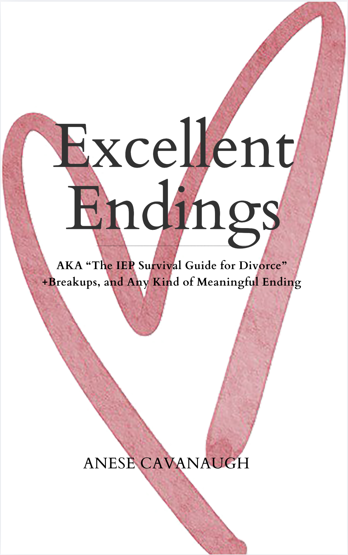 Excellent Endings (AKA The IEP Survival Guide for Divorce)  (Available in PDF for now: Release Date: April 17, 2026)
