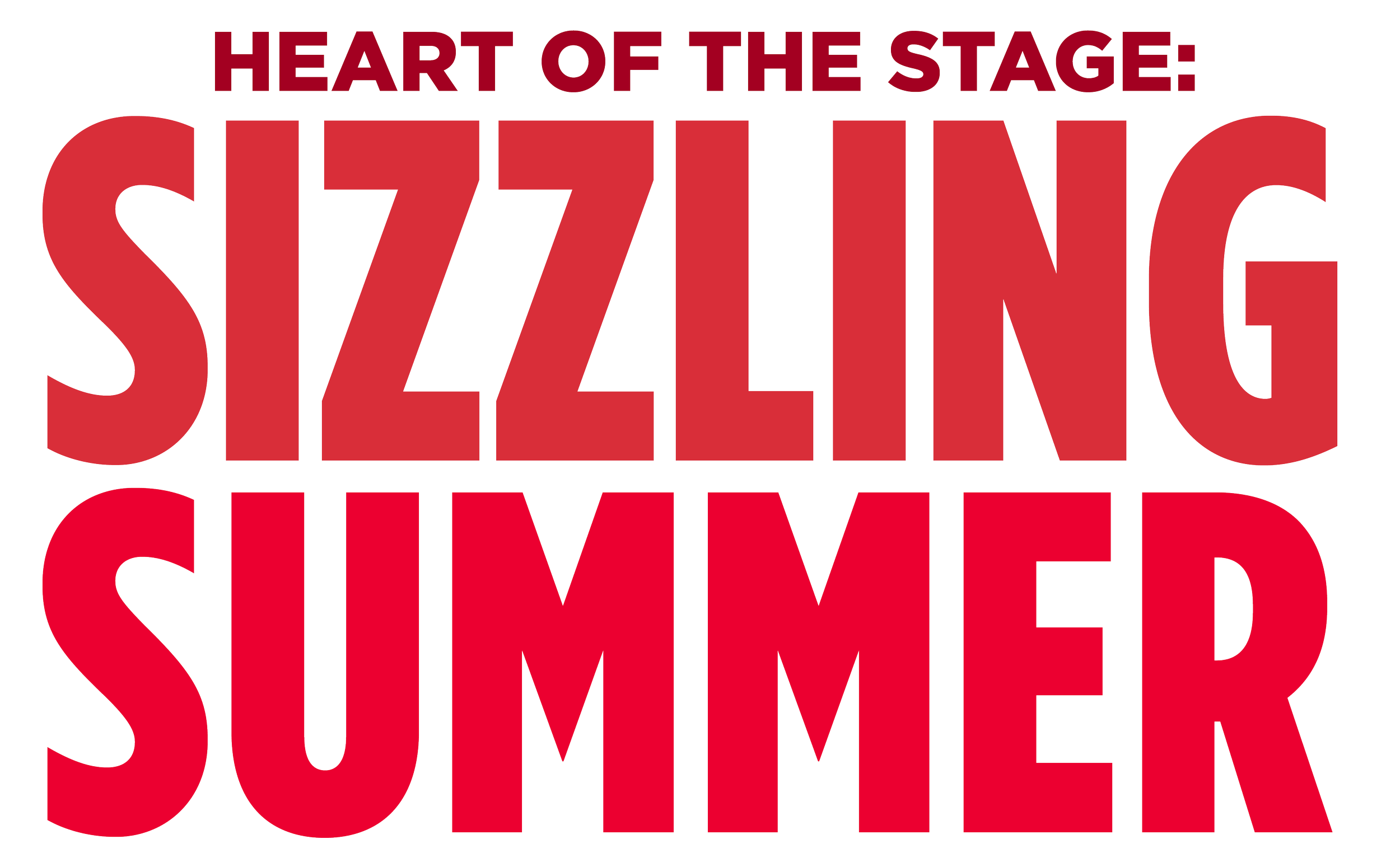 Text graphic reading 'Heart of the Stage: Sizzling Summer' in bold red letters on a black background.