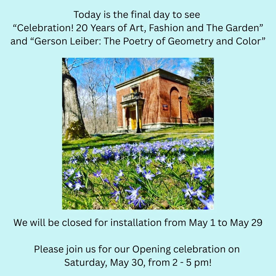 Join us today, Wednesday, April 29, from 1 - 4pm for our final day of the current season! We will be closed for installation from May 1 to May 29, and hope you will join us on Saturday, May 30, from 2 - 5 pm for the Opening Celebration for our three 
