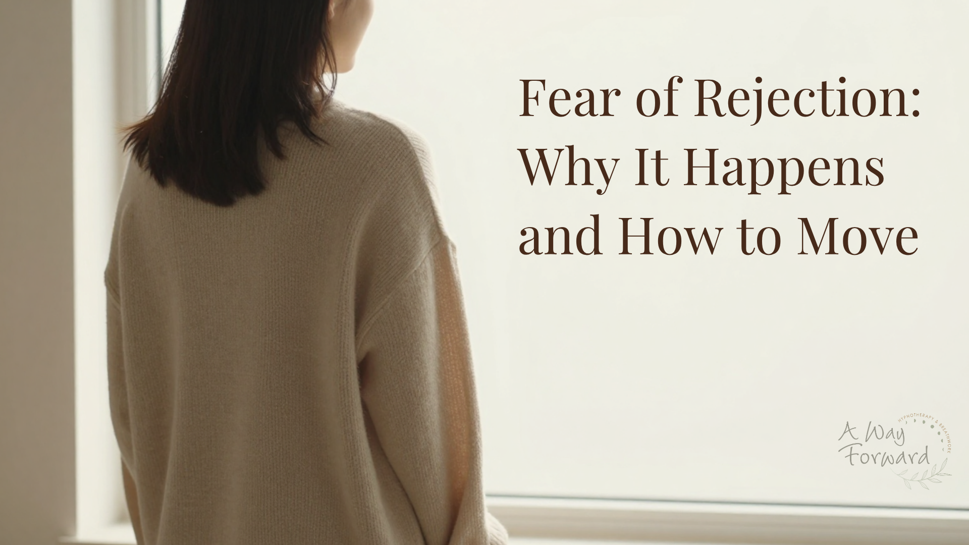 Fear of Rejection: Why It Happens and How to Move