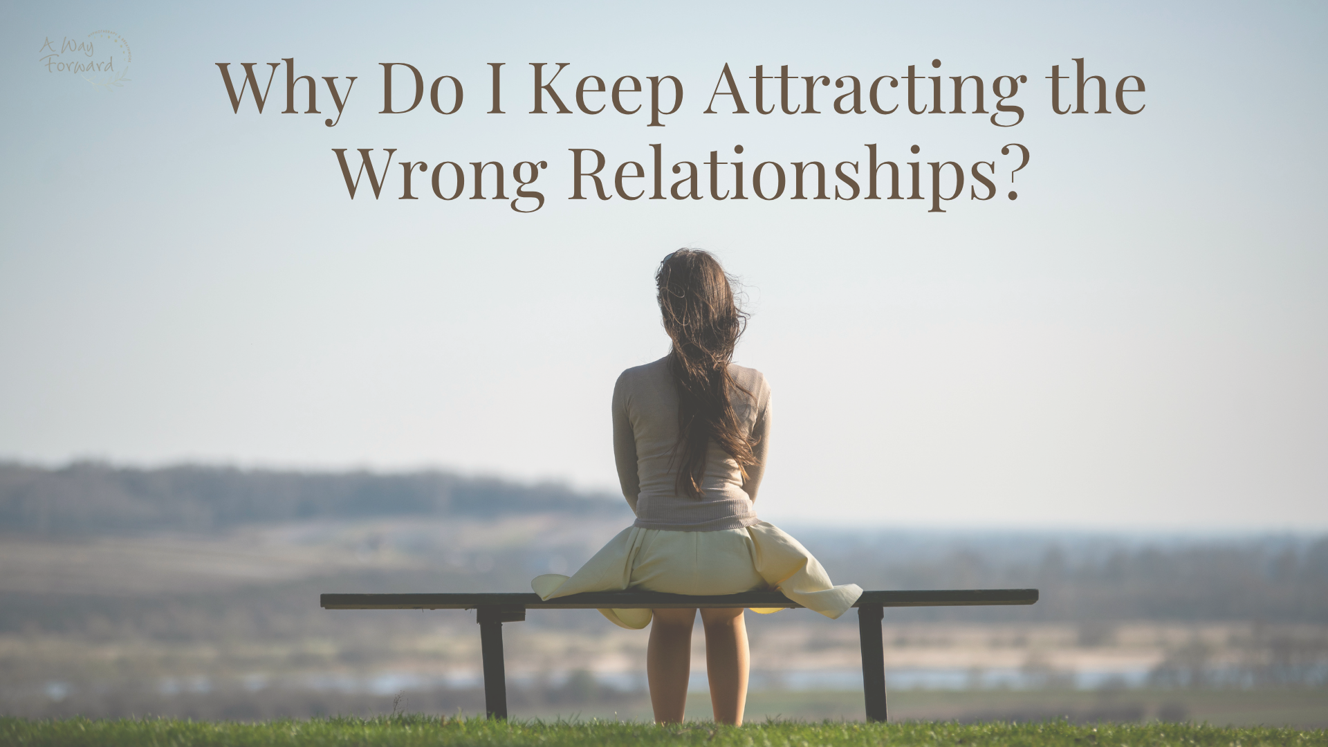 Why Do I Keep Attracting the Wrong Relationships?
