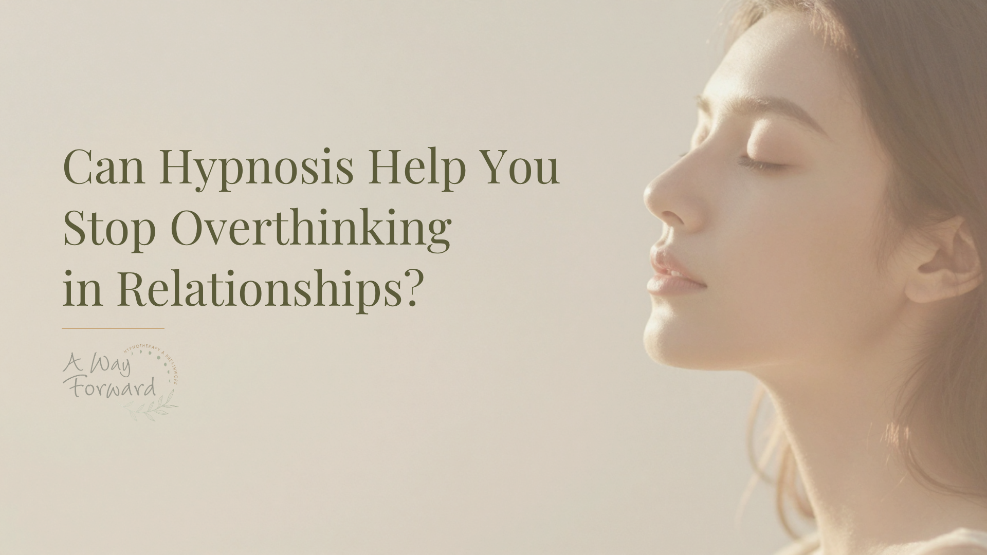 Can Hypnosis Help You Stop Overthinking in Relationships?