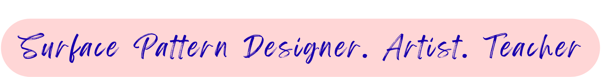 Text that reads 'Surface Pattern Designer. Artist. Teacher' on a pink background with rounded edges.