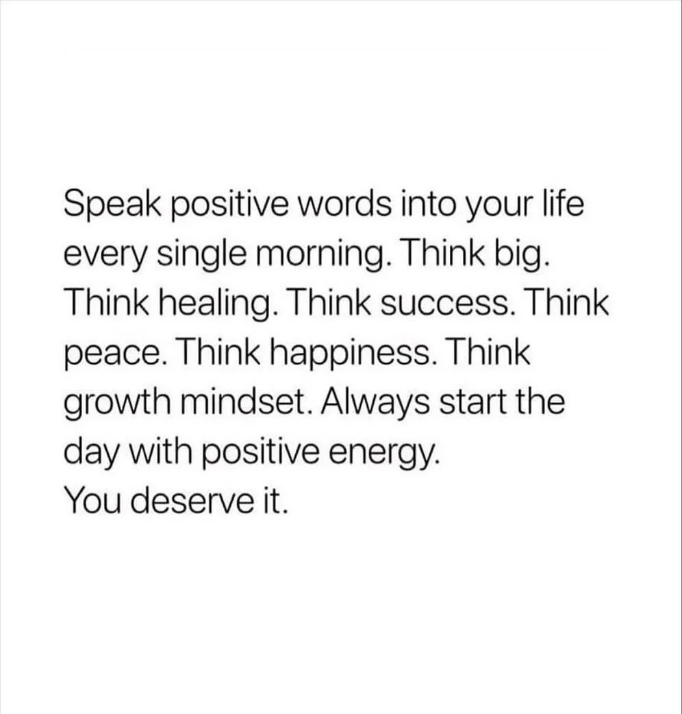How do you start your day matters?
Before the world pulls you in a dozen directions, pause and set the tone for yourself. The words you speak - especially the ones you say to yourself, shape how you show up.

Try starting tomorrow with the intention: