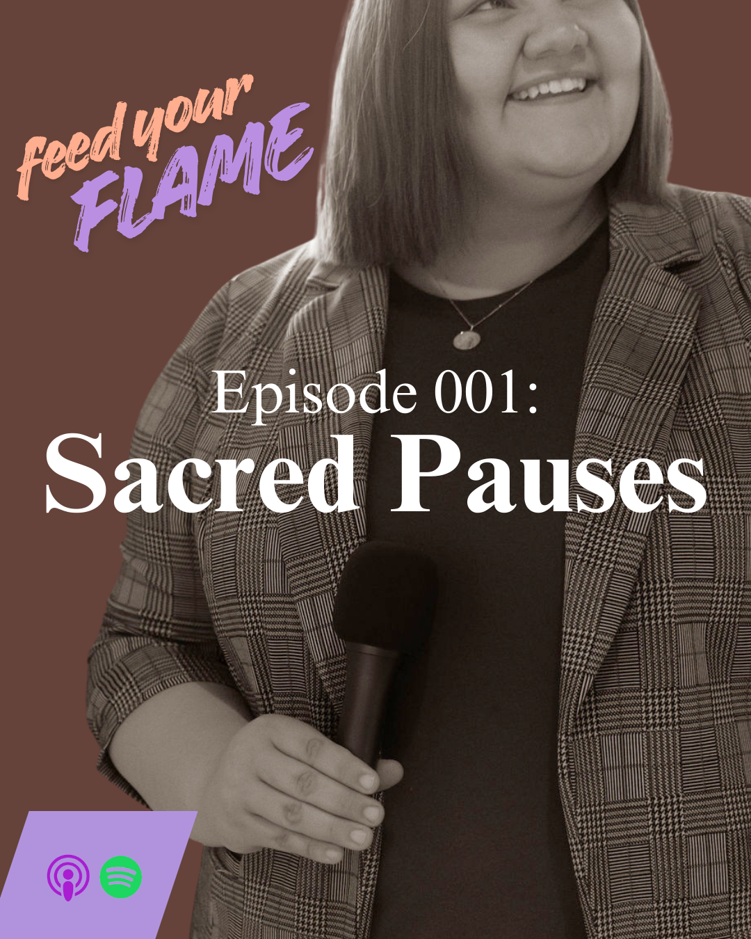 Cover image for a podcast titled 'Feed Your Flame' with an episode named 'Sacred Pauses'. The image features a woman smiling, holding a microphone, wearing a black top and checkered blazer, with a brown background. The podcast logos for Apple Podcasts and Spotify are in the bottom left corner.