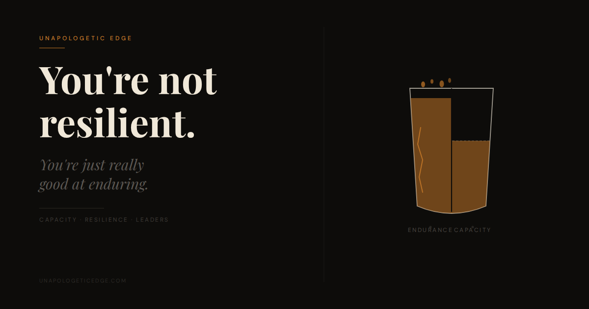 You're not resilient. You're just really good at enduring.