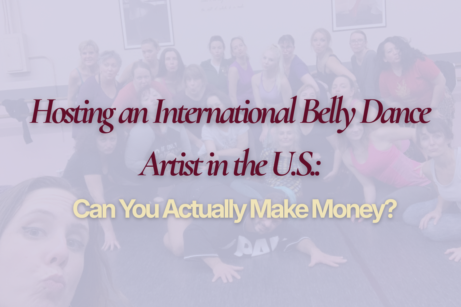 Hosting an International Belly Dance Artist in the U.S.: Can You Actually Make Money?