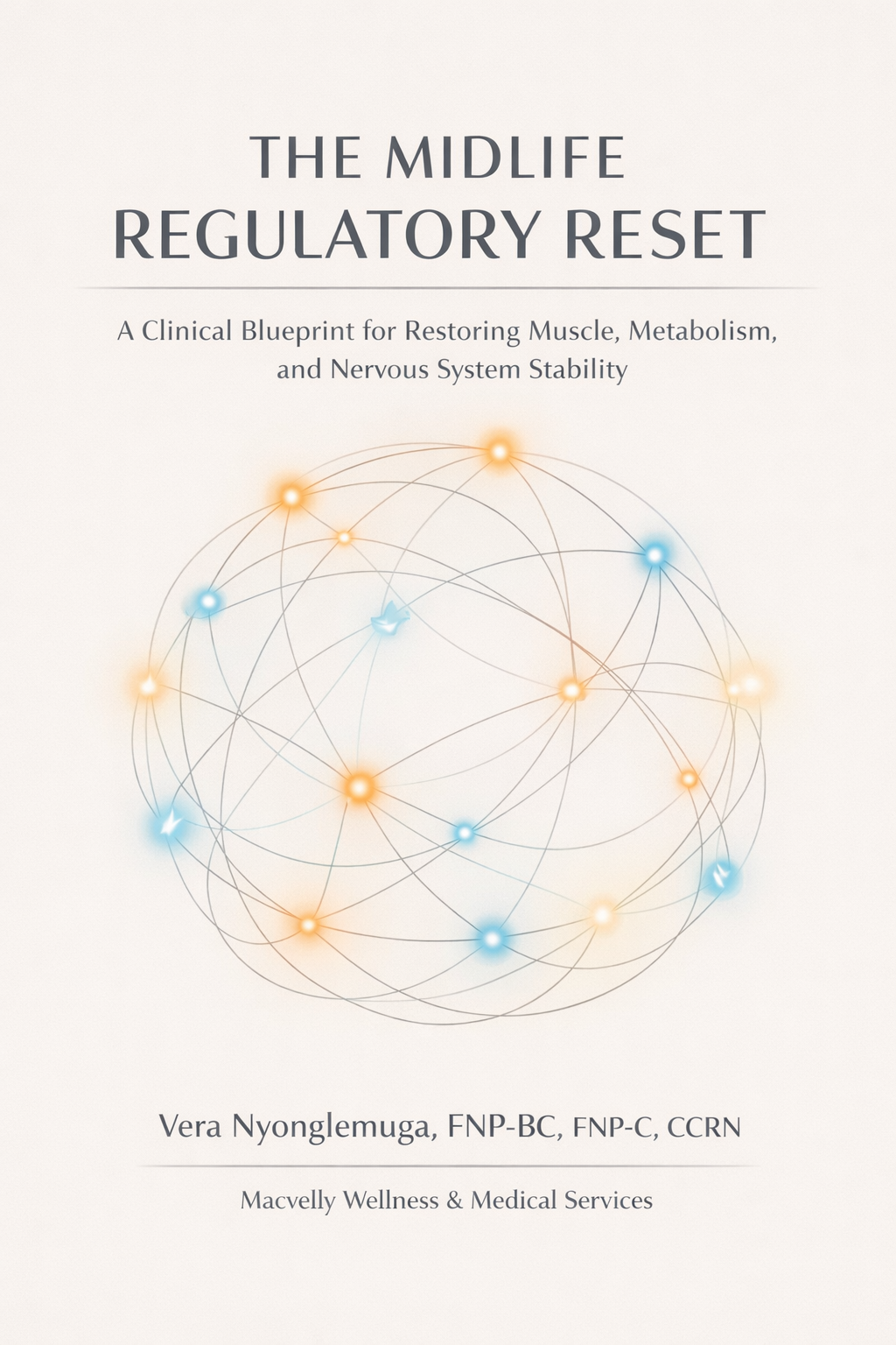 Cover of The Midlife Regulatory Reset, a clinical blueprint for restoring muscle, metabolism, and nervous system stability in midlife by Vera Nyonglemuga, FNP-BC, FNP-C, CCRN
