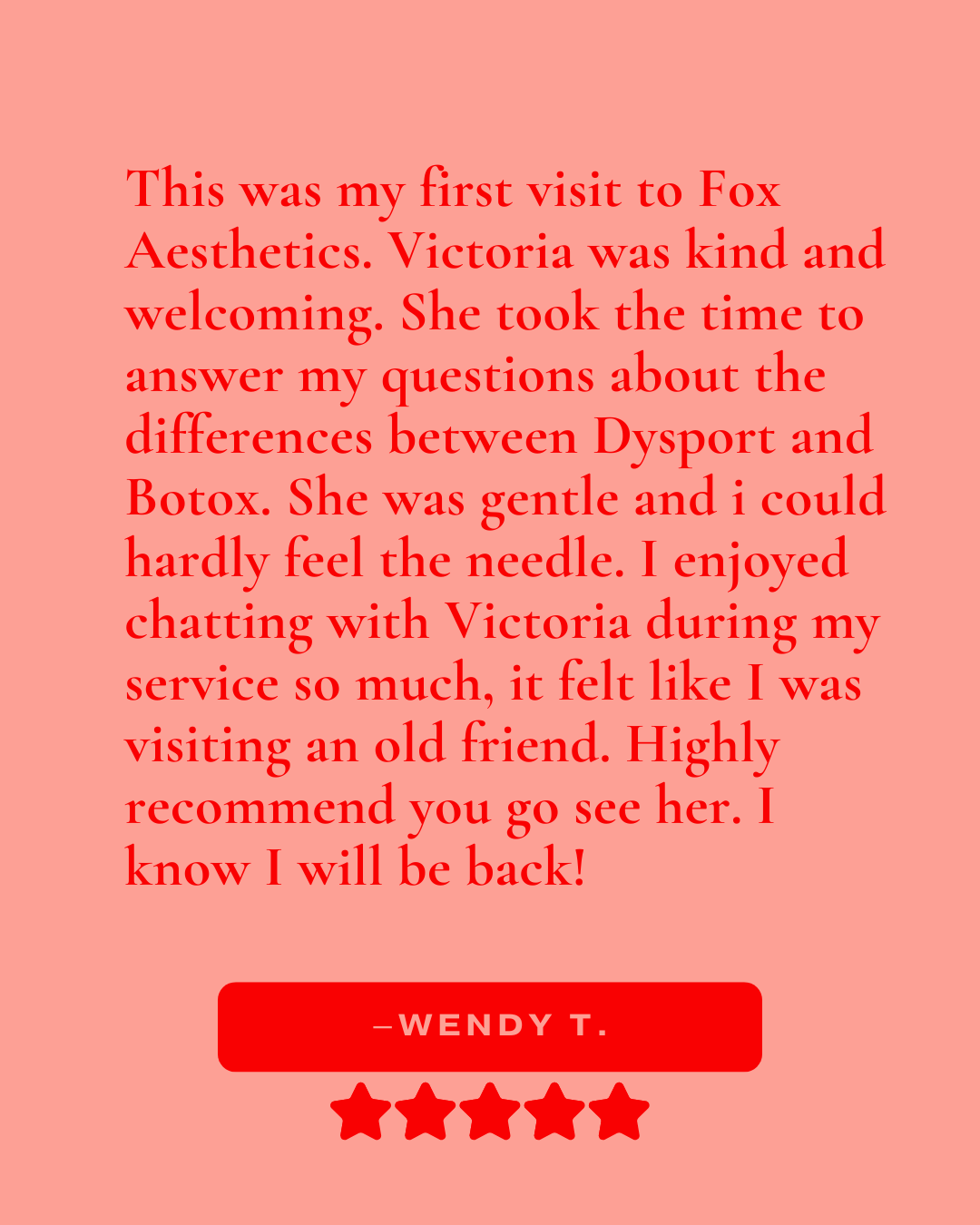 Review that reads, "This was my first visit to Fox Aesthetics. Victoria was kind and welcoming. She took the time to answer my questions about the differences between Dysport and Botox. She was gentle and i could hardly feel the needle..."