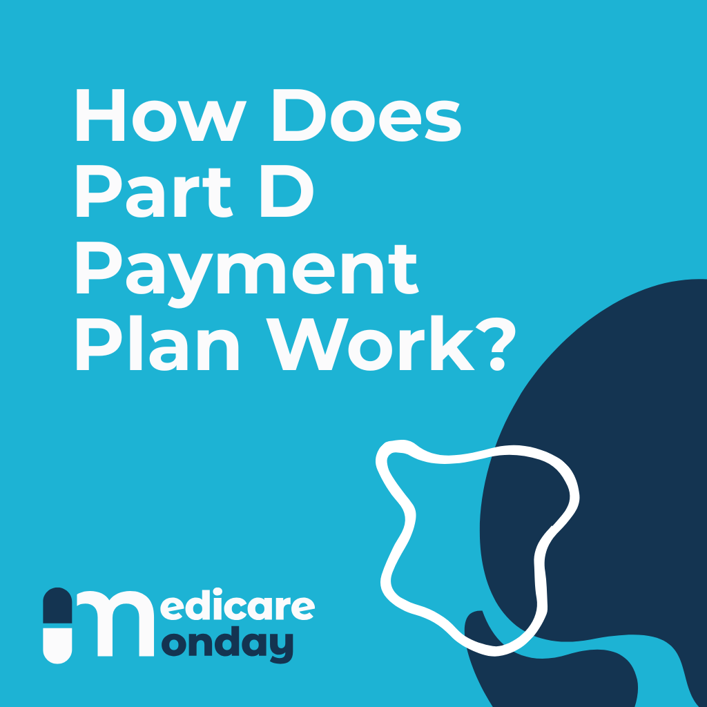 How Does Part D Payment Plan Work?