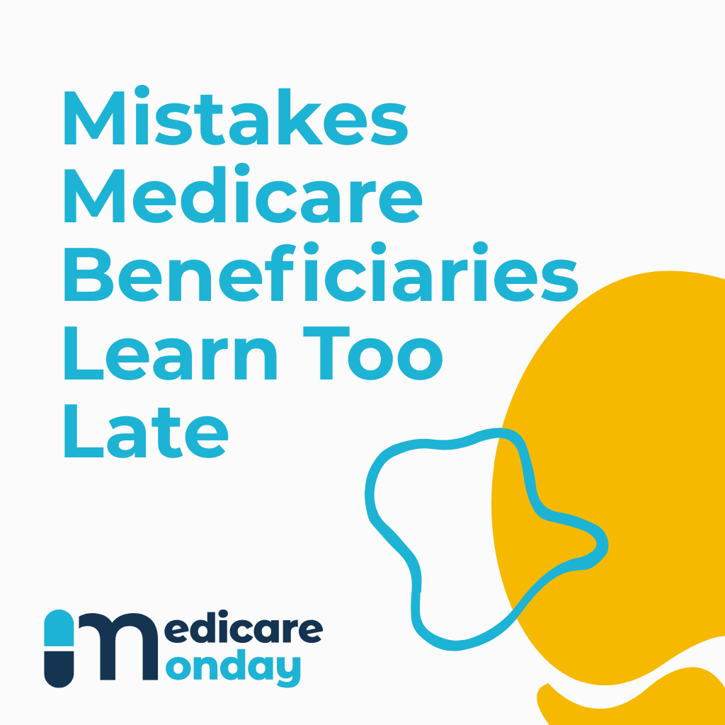 Mistakes Medicare Beneficiaries Learn Too Late