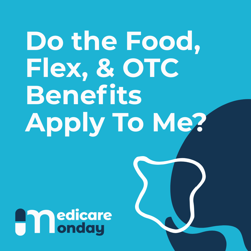 Do the Food, Flex, &amp; OTC Benefits Apply To Me?