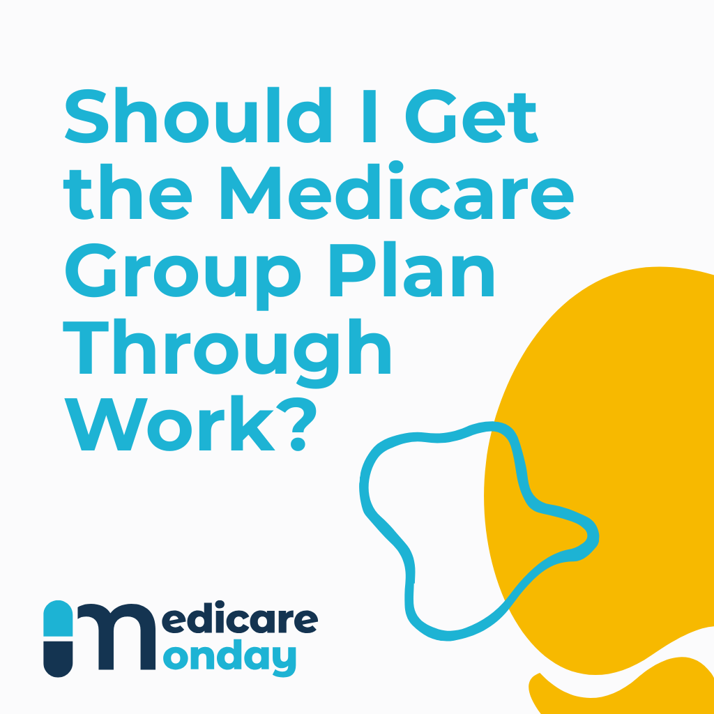 Should I Get the Medicare Group Plan Through Work