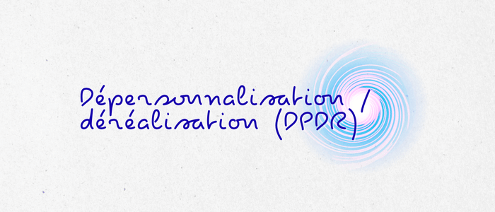 Dépersonnalisation / déréalisation (DPDR) : impression d’être dans un rêve, symptômes, causes et que faire