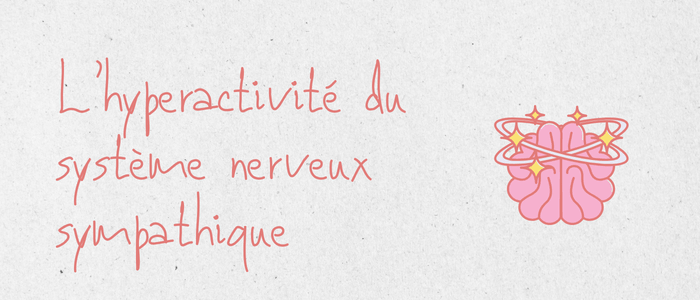 Hyperactivité du système nerveux sympathique : quand le corps reste en mode alerte