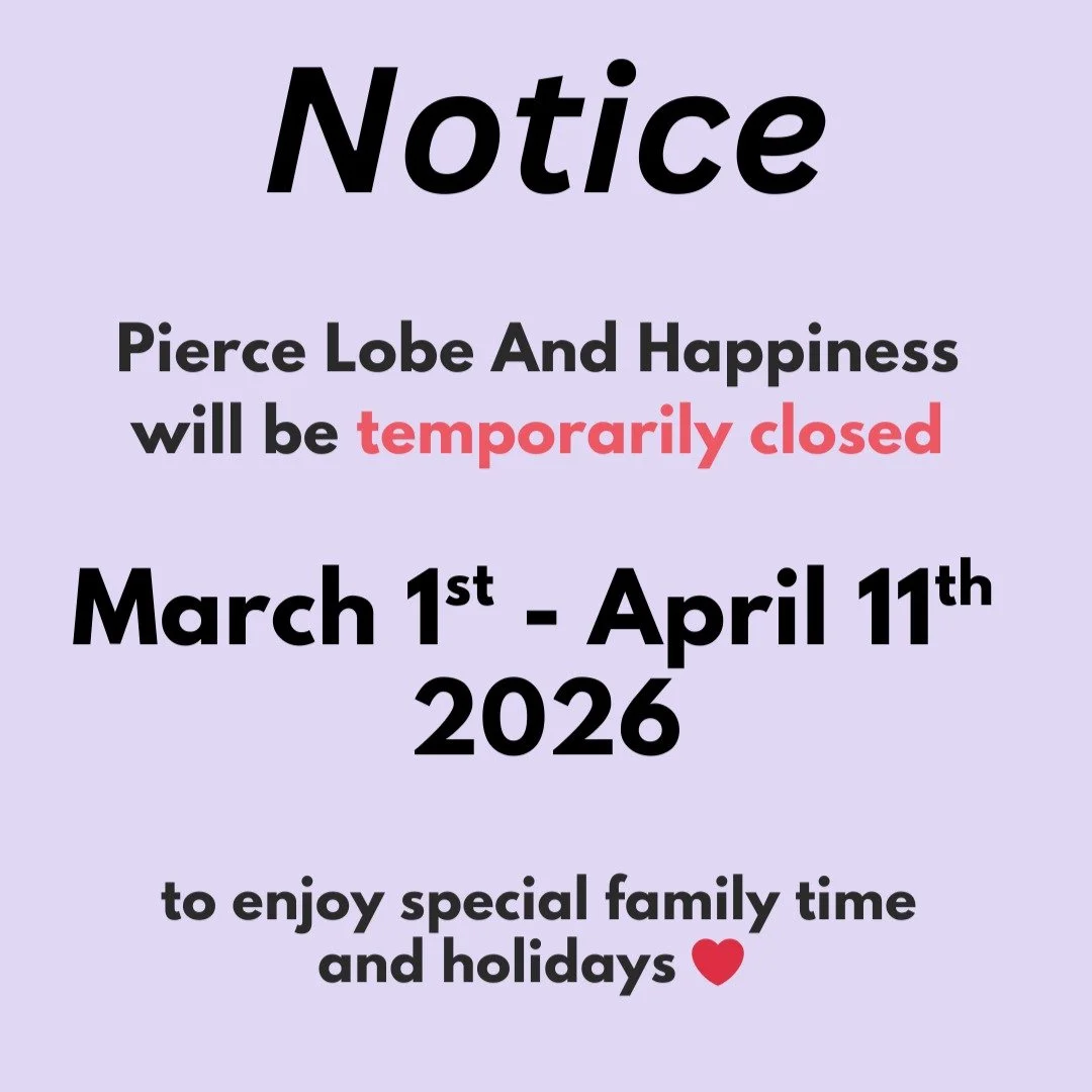If you would like to schedule an ear piercing this February, please begin reaching out now! All inquires should be emailed to PierceLobeAndHappiness@Gmail.com 

We have limited openings this February and will do our best to fit you in before our shor