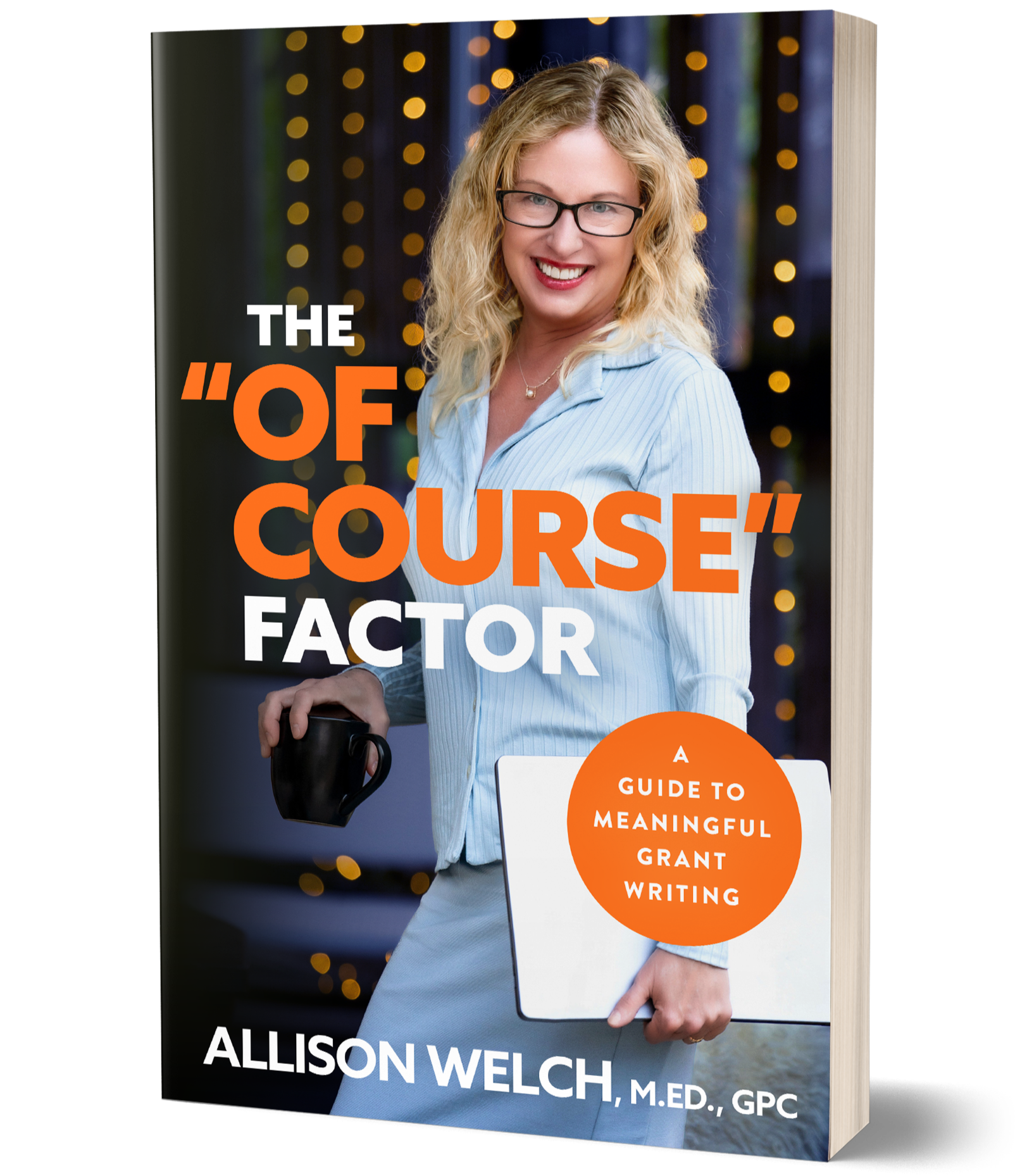 A woman with blonde hair, glasses, and a light blue shirt smiling while holding a tablet and black coffee mug, standing in front of a background with blurred yellow lights, on the cover of a book titled "The 'Of Course' Fact" by Allison Welch.