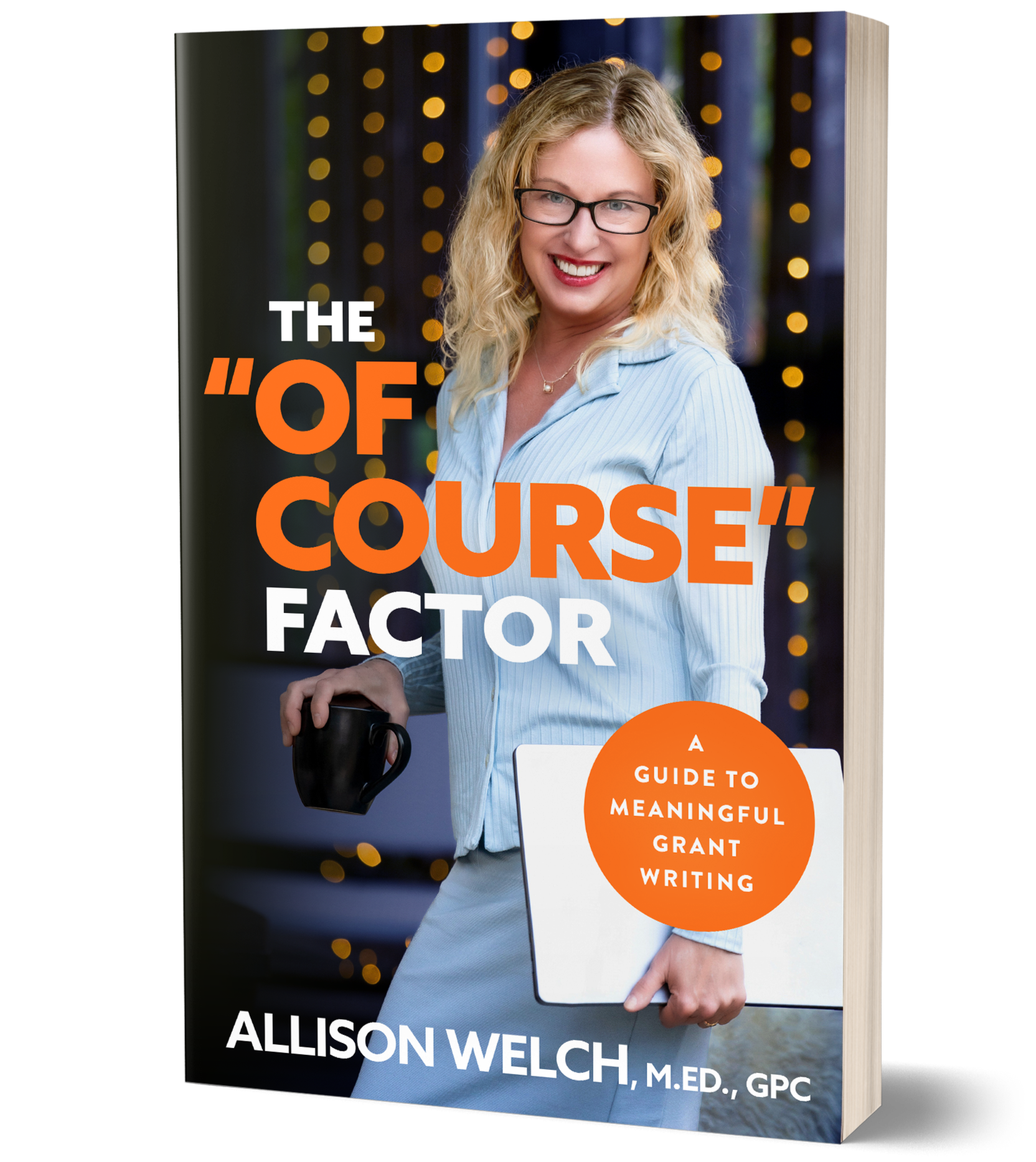 Book cover featuring a smiling woman with curly blonde hair, wearing glasses and a light blue shirt, holding a tablet and a black coffee mug. The background shows blurred warm lights. The title reads "The 'O of Course' Factor" and includes a subtitle: "A Guide to Meaningful Grant Writing." Author's name is Alison Welch, M.Ed., GPC.