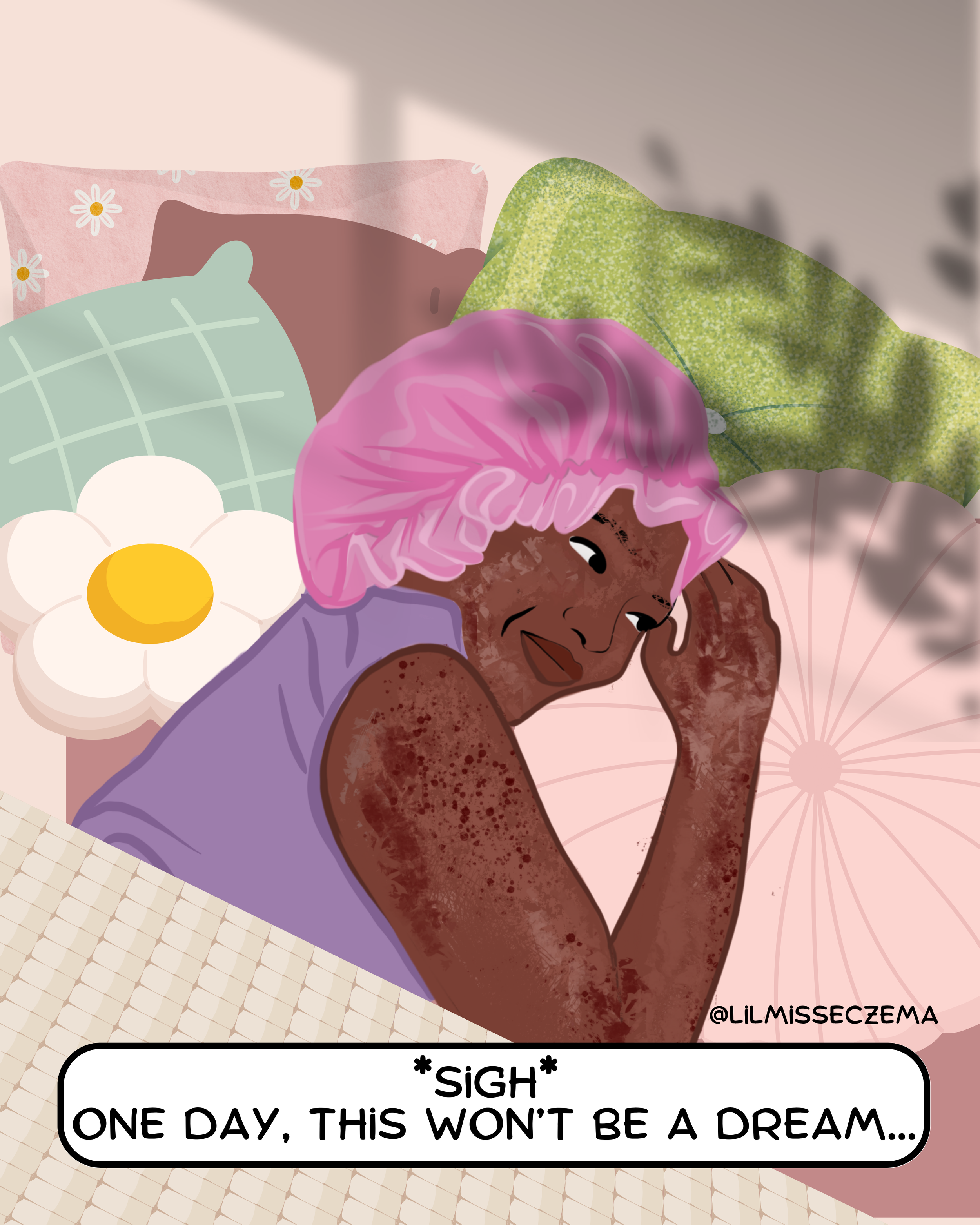 A person with dark skin and freckles lying in bed with a pink shower cap, surrounded by colorful pillows, including one with a daisy design, and a green blanket. They look sad and are resting their head on their hand. Text at the bottom reads, '*SIGH* ONE DAY, THIS WON'T BE A DREAM...'