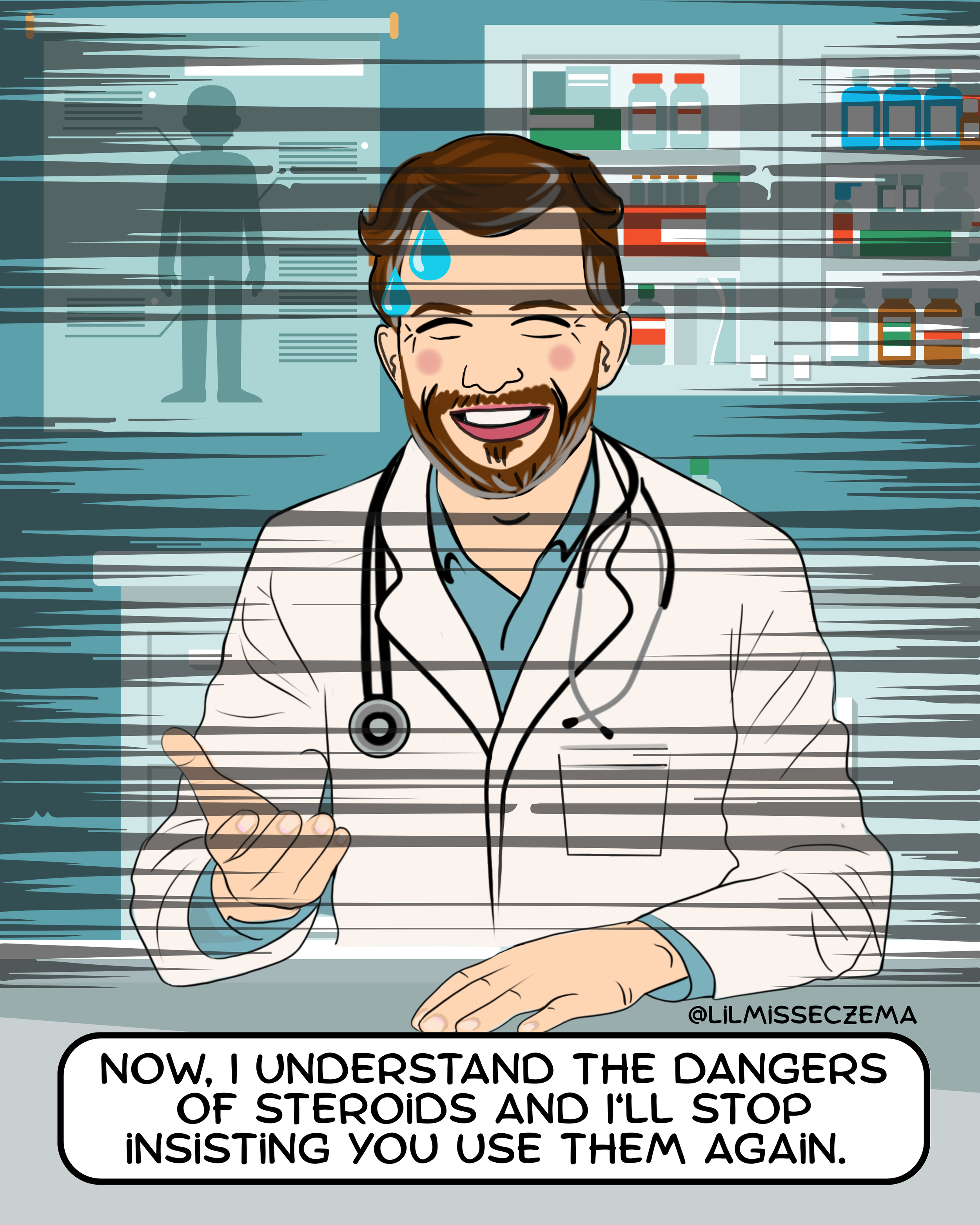 Cartoon illustration of a smiling male doctor in a white coat with a stethoscope around his neck, behind a glass door with visible shelves of medication, with a nervousReflection in the glass and a speech bubble stating, 'Now, I understand the dangers of steroids and I'll stop insisting you use them again.'