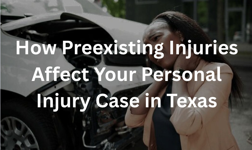 How Preexisting Injuries Affect Your Personal Injury Case in Texas
