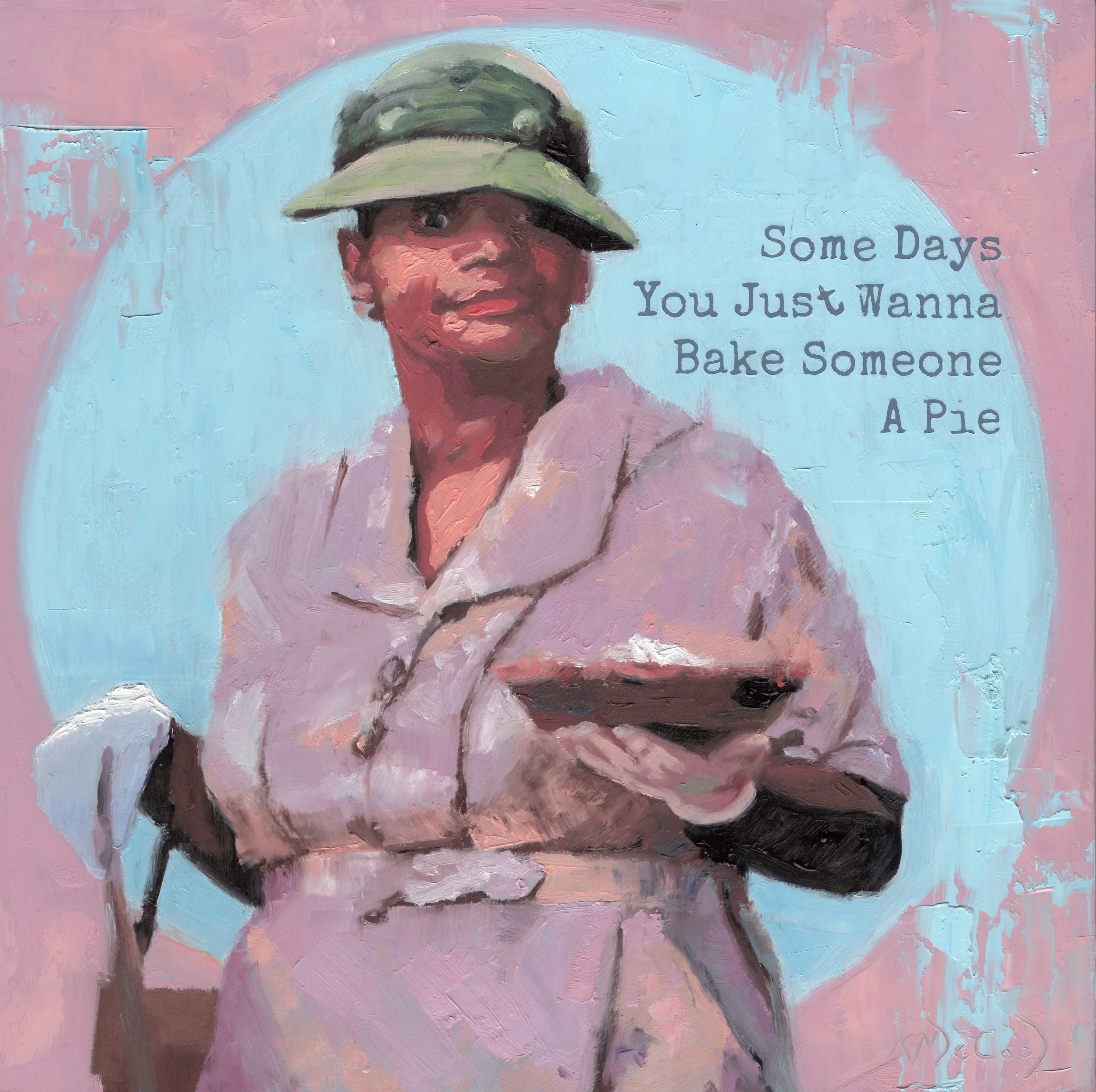 Some Days You Just Wanna Bake Someone A Pie