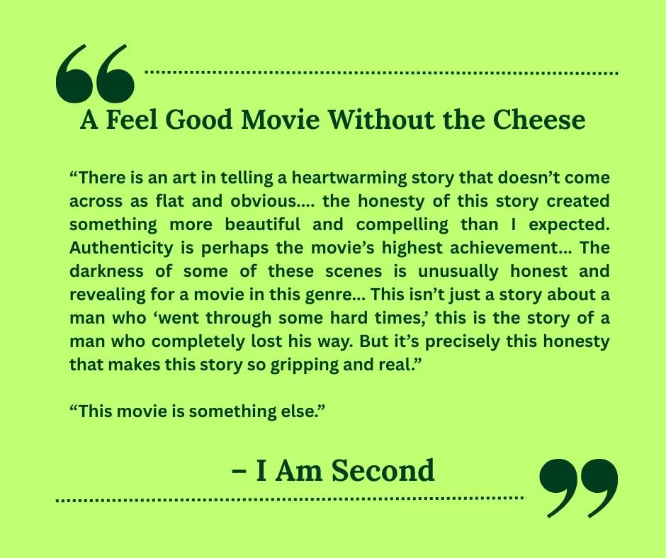 Green background with black text featuring quotes about the movie 'I Am Second', emphasizing authenticity and heartfelt storytelling. The quotes praise the movie's honesty and emotional impact.