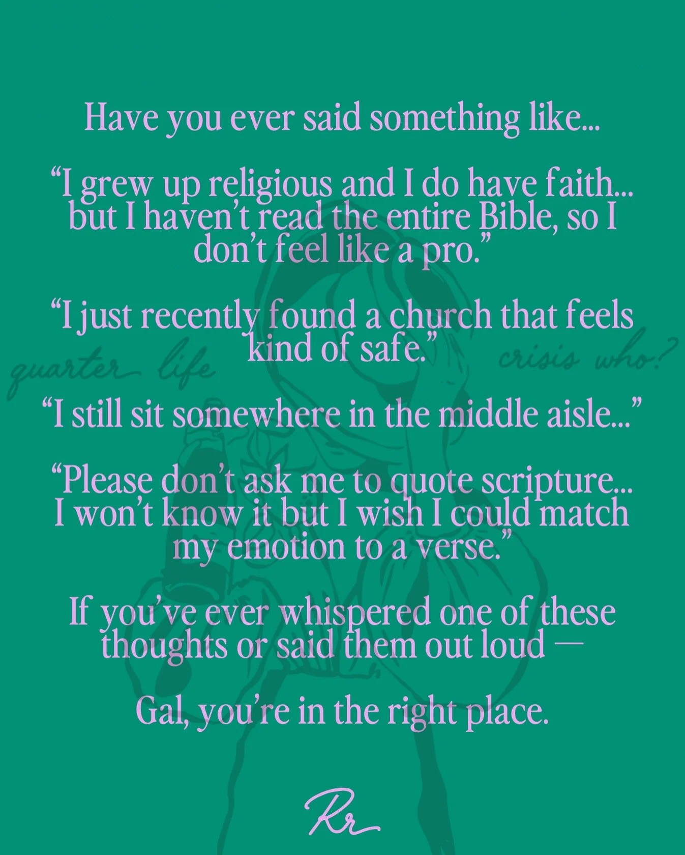 This space? 
It&rsquo;s for the real ones. The Holy Gals in their soft start era. The faith-filled-but-figuring-it-out girls.
The ones who believe&mdash;but still feel unsure sometimes. 

You don&rsquo;t need scriptures memorized to belong here.
You 