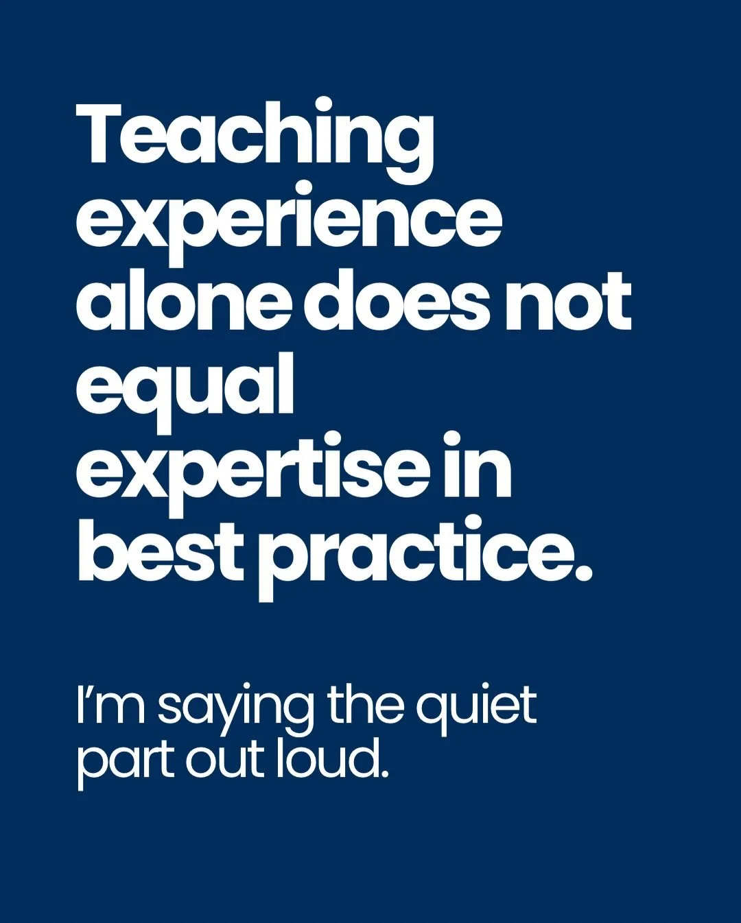 I&rsquo;m saying the quiet part out loud for misconception number 4.

Teaching experience alone does not guarantee expertise in evidence-based practice.

And I want to be clear, because this can be easily misunderstood. Experience matters. It brings 