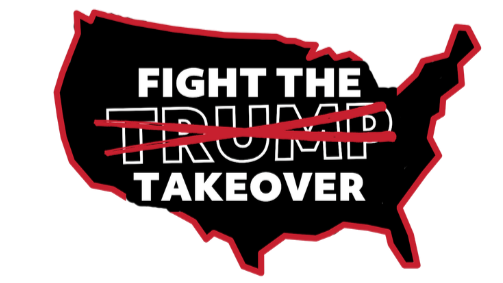 Fight the Trump Takeover