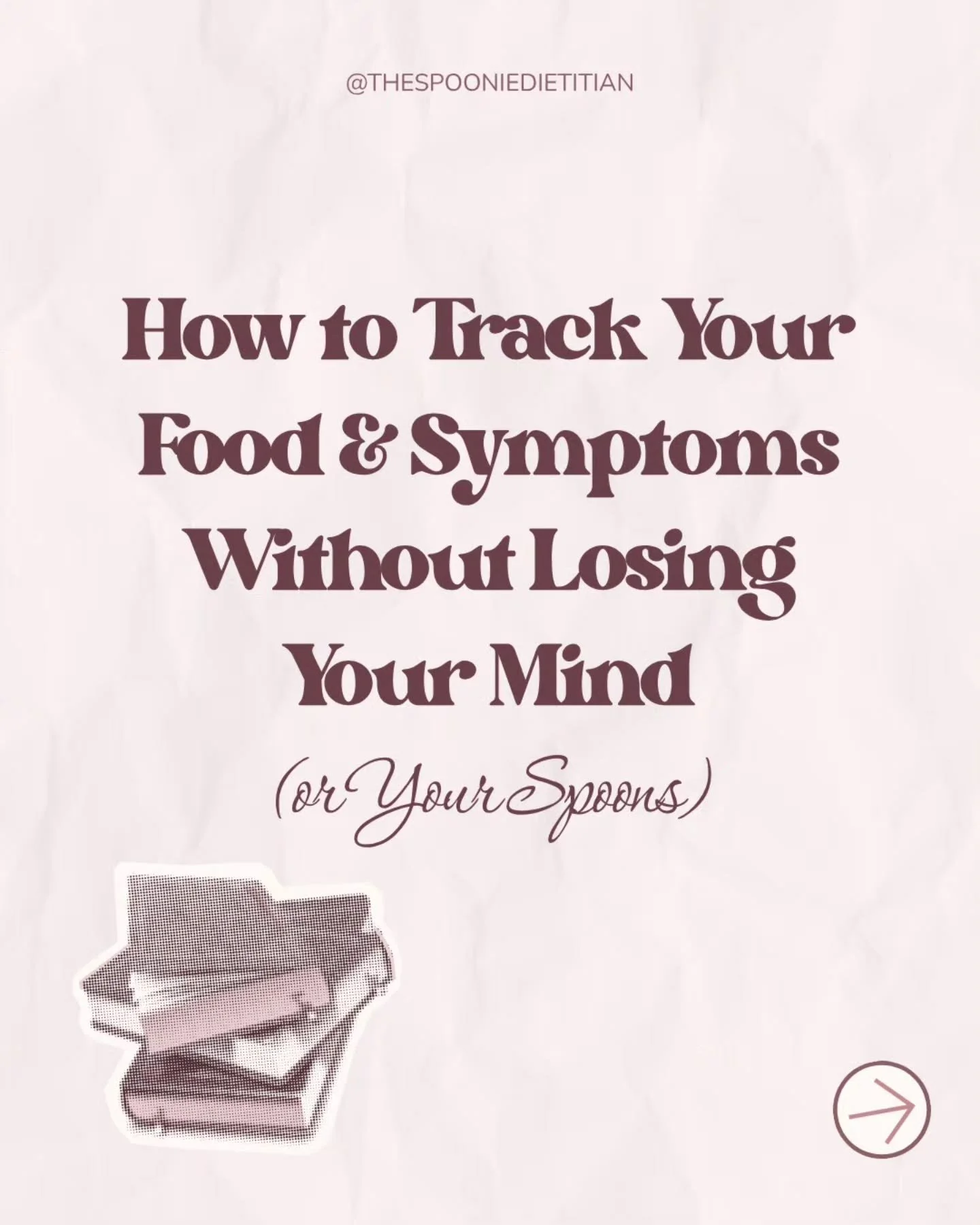 Keeping track of your food and symptoms doesn&rsquo;t have to be overwhelming.&nbsp;

Tracking can be a great way to learn about your triggers. It's about finding what works for you, on the days you have the spoons for it.&nbsp;

Save this for when y