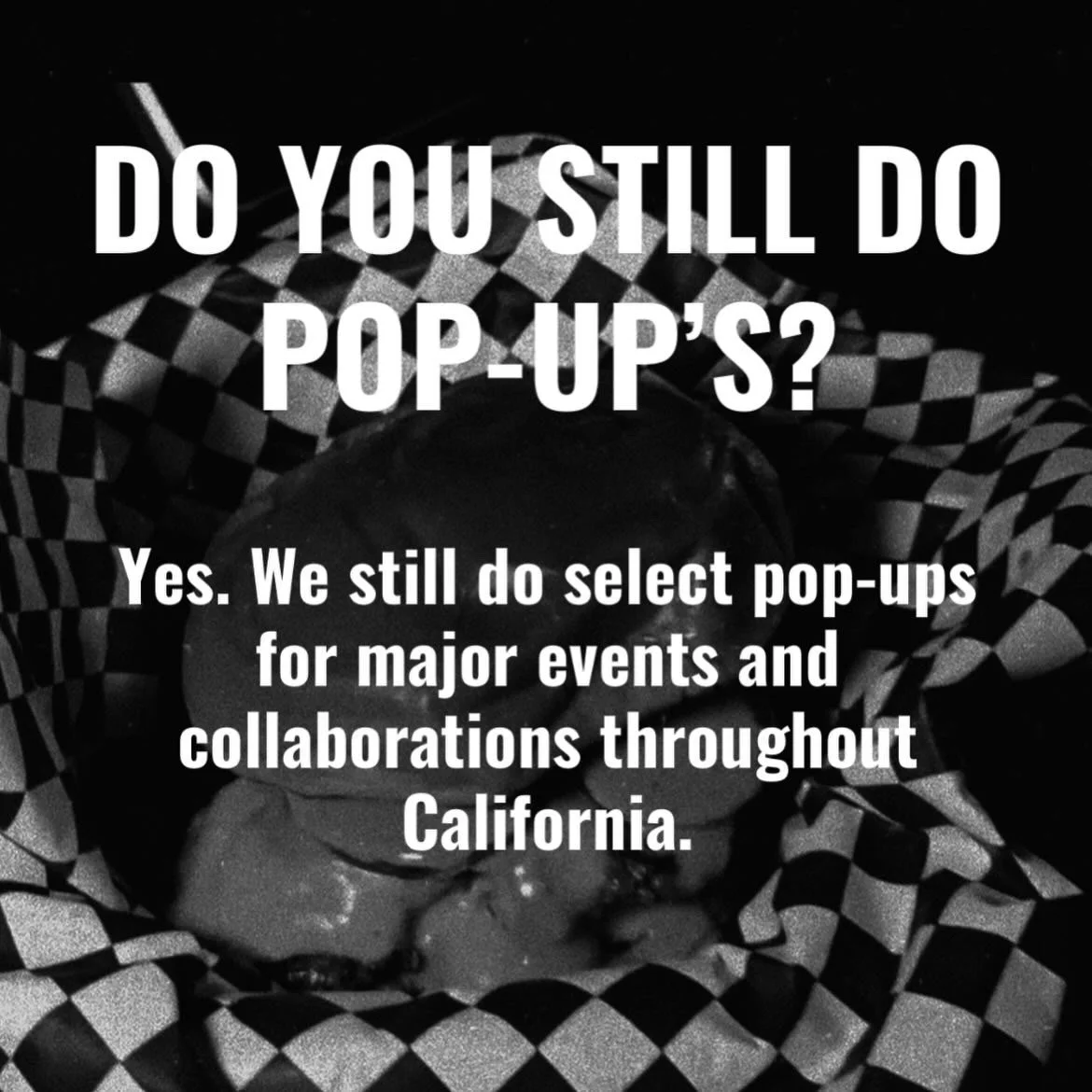 Black and white photo of a burger with checkered paper wrap, overlaid with text asking about the continuation of pop-up events, mentioning major events and collaborations in California.