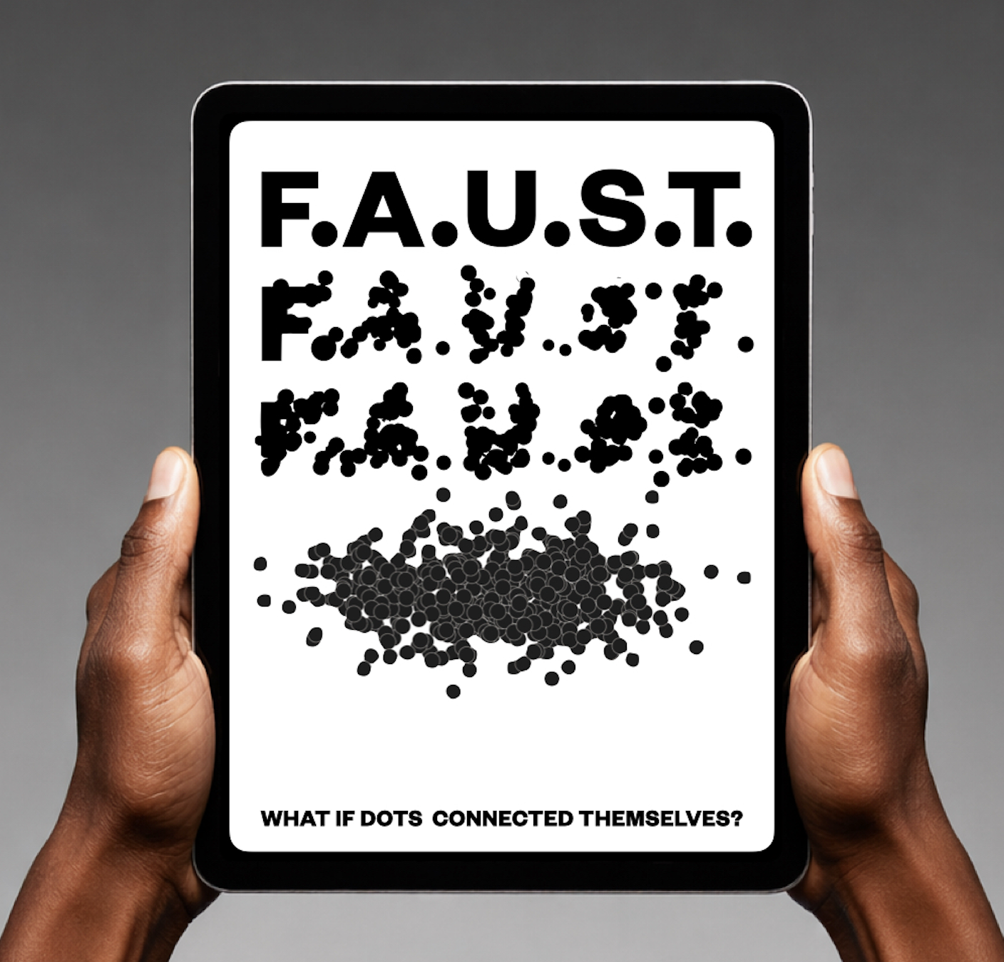 Ein Mensch hält ein Tablet, auf dem das F.A.U.S.T.-Logo und schwarze Punkte sind, die sich verbinden, mit der Frage 'Was, wenn Punkte sich verbinden?' auf Englisch.