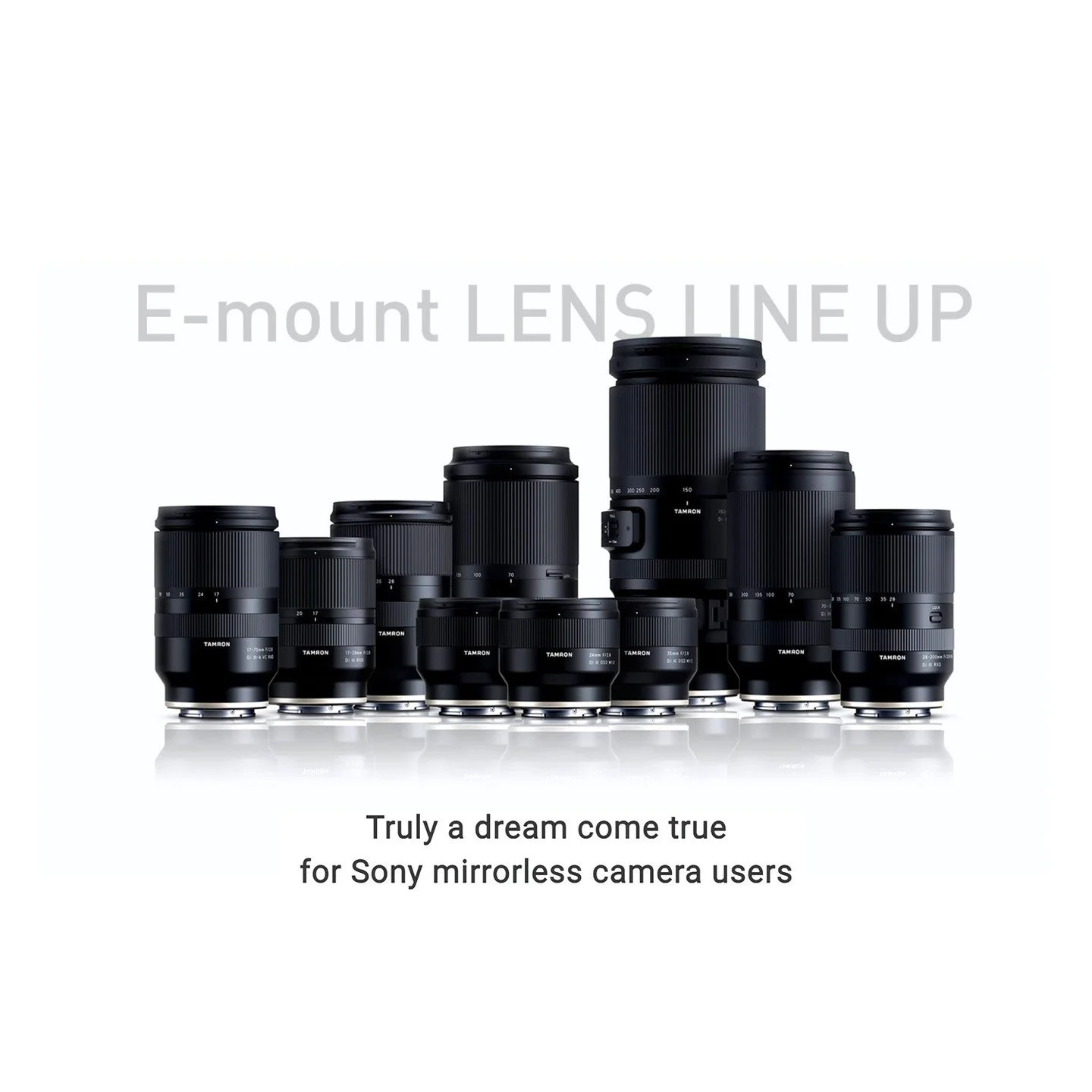 E-Mount Lens Line up - Truly a dream come true for Sony mirrorless camera users. Tamron&rsquo;s E-mount lens series is designed to maximize the potential of mirrorless cameras and provides magnificent image quality without compromise despite being ve