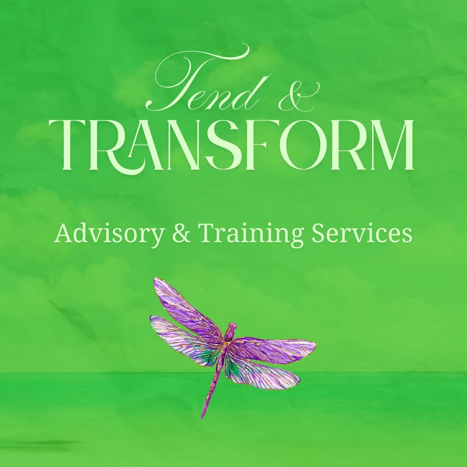 Green background poster with white text that reads "Tend & Transform Advisory & Training Services" and features a colorful illustration of a dragonfly with purple wings.