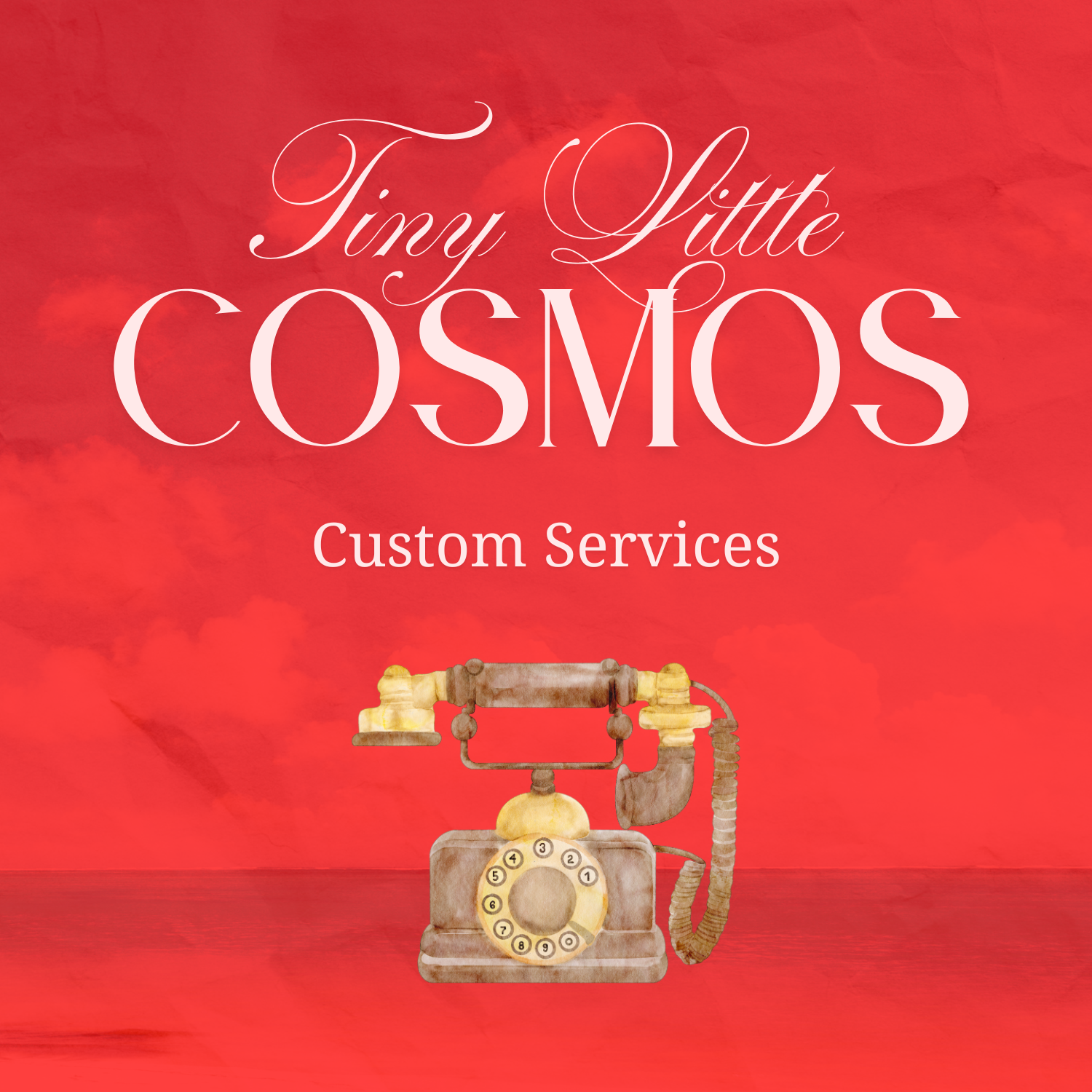 A vintage rotary telephone on a red background with the text 'Tiny Little COSMOS' and 'Custom Services' above and below it.