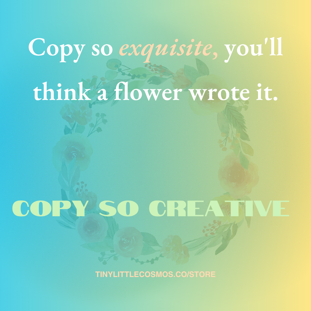 A colorful graphic with a watercolor illustration of a wreath of flowers or a flower crown in the background. Overlaid text reads: "Copy so exquisite, you'll think a flower wrote it. There is a tagline: COPY SO CREATIVE" and a website link "TINY-LITT