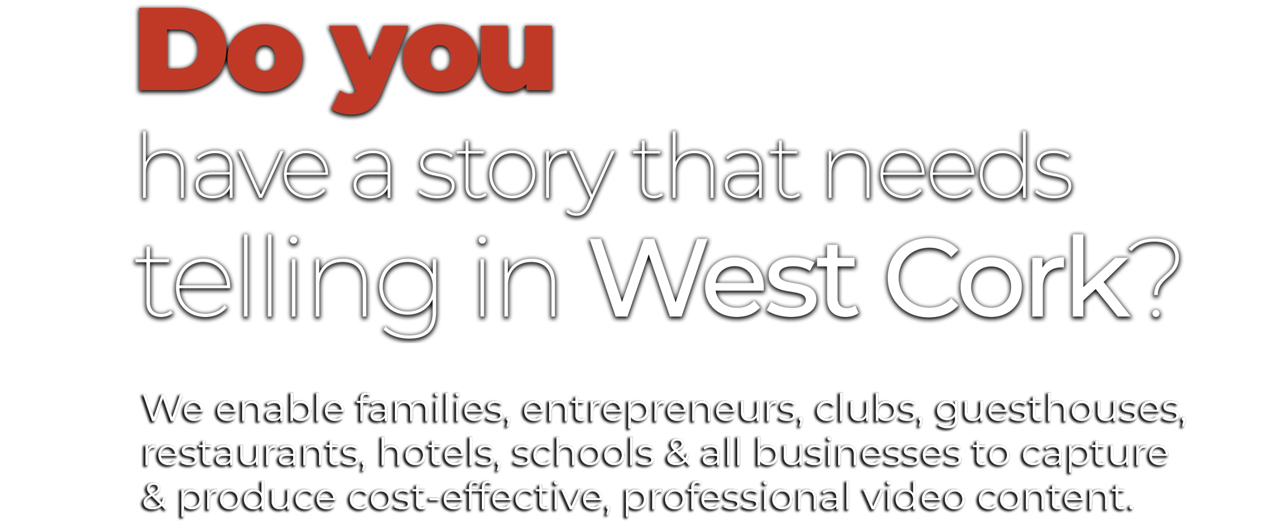 Text on image reads: 'Do you have a story that needs telling in West Cork? We enable families, entrepreneurs, clubs, guesthouses, restaurants, hotels, schools & all businesses to capture & produce cost-effective, professional video content.'