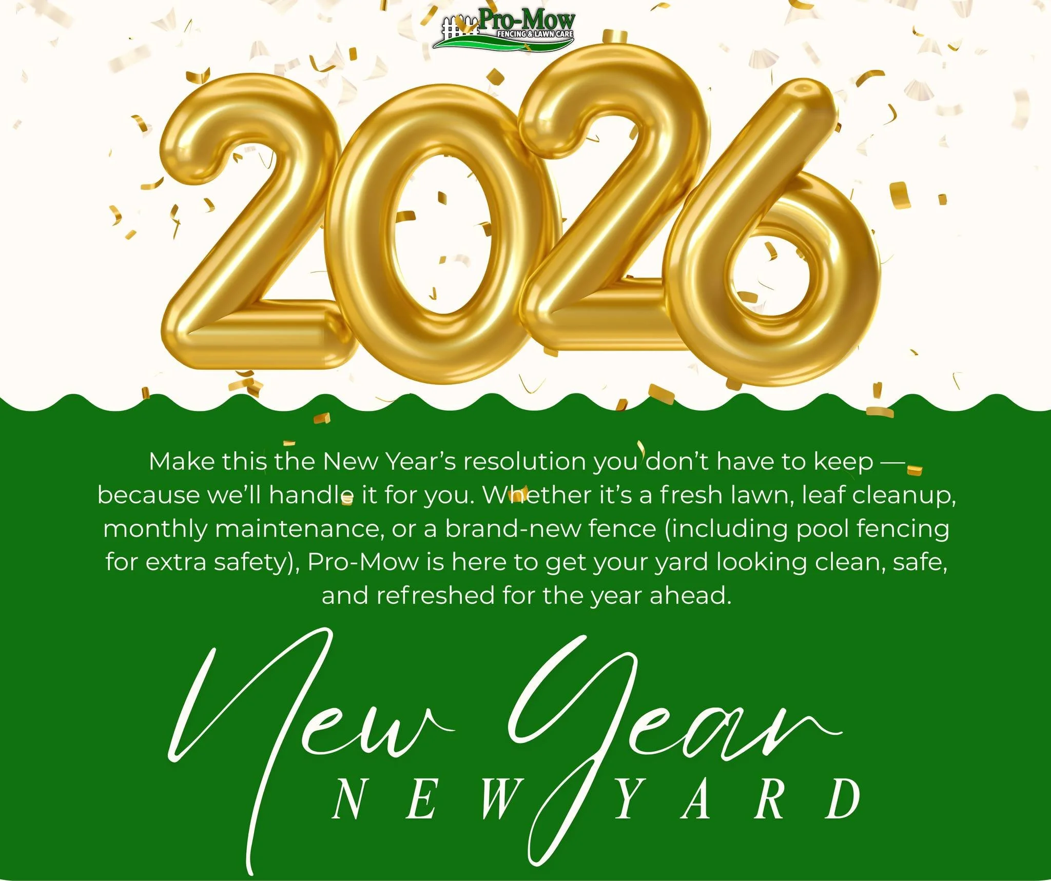 🎉🌿 New Year. New Yard. Zero Sweat Required. 🌿🎉

Make this the New Year&rsquo;s resolution you don&rsquo;t have to keep &mdash; because we&rsquo;ll handle it for you. 😄

Whether it&rsquo;s a fresh lawn, leaf cleanup, monthly maintenance, or a bra